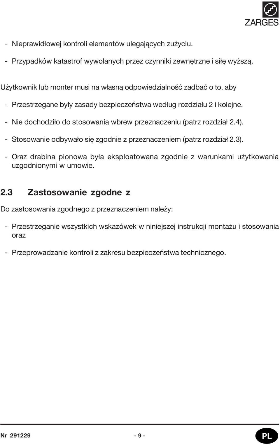 - Nie dochodziło do stosowania wbrew przeznaczeniu (patrz rozdział 2.4). - Stosowanie odbywało się zgodnie z przeznaczeniem (patrz rozdział 2.3).