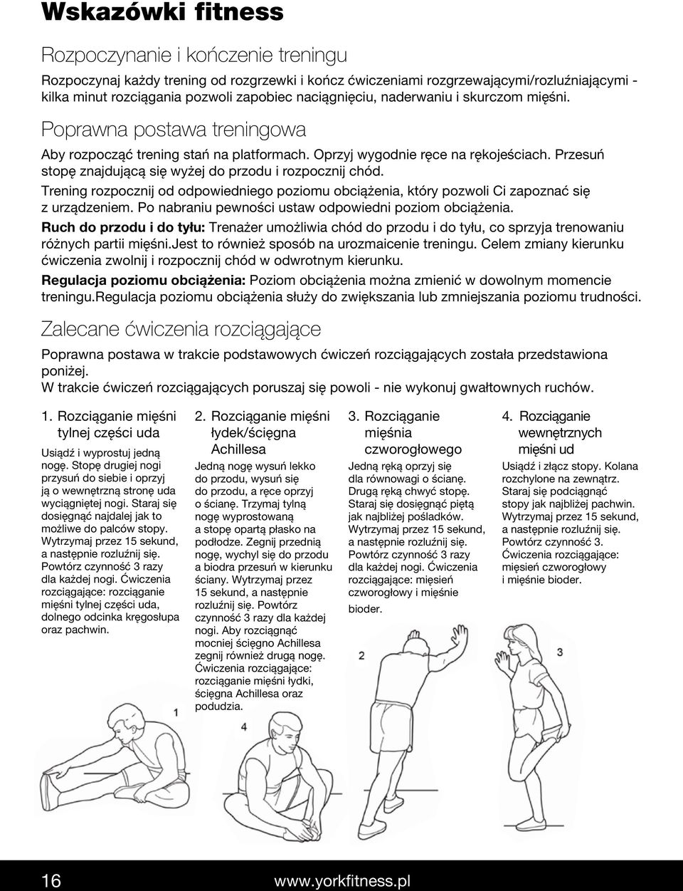 Przesuń stopę znajdującą się wyżej do przodu i rozpocznij chód. Trening rozpocznij od odpowiedniego poziomu obciążenia, który pozwoli Ci zapoznać się z urządzeniem.