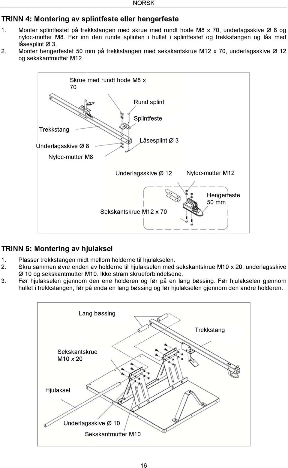 Monter hengerfestet 50 mm på trekkstangen med sekskantskrue M12 x 70, underlagsskive Ø 12 og sekskantmutter M12.