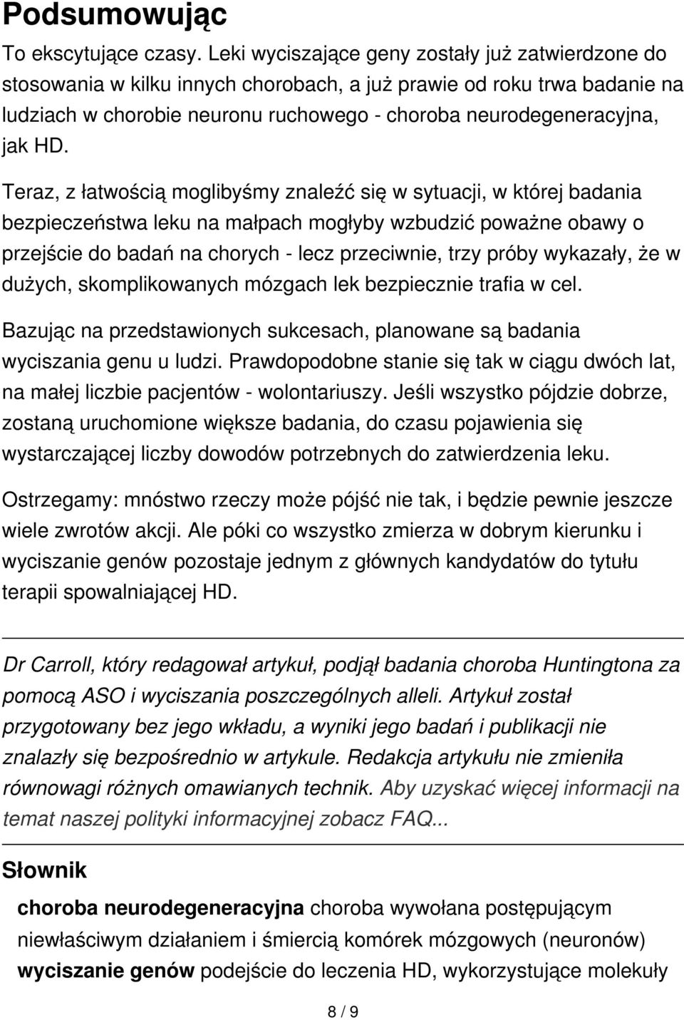 Teraz, z łatwością moglibyśmy znaleźć się w sytuacji, w której badania bezpieczeństwa leku na małpach mogłyby wzbudzić poważne obawy o przejście do badań na chorych - lecz przeciwnie, trzy próby