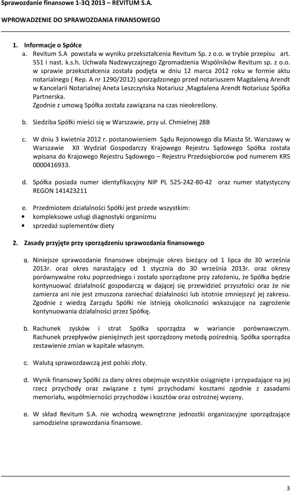 A nr 1290/2012) sporządzonego przed notariuszem Magdaleną Arendt w Kancelarii Notarialnej Aneta Leszczyńska Notariusz,Magdalena Arendt Notariusz Spółka Partnerska.
