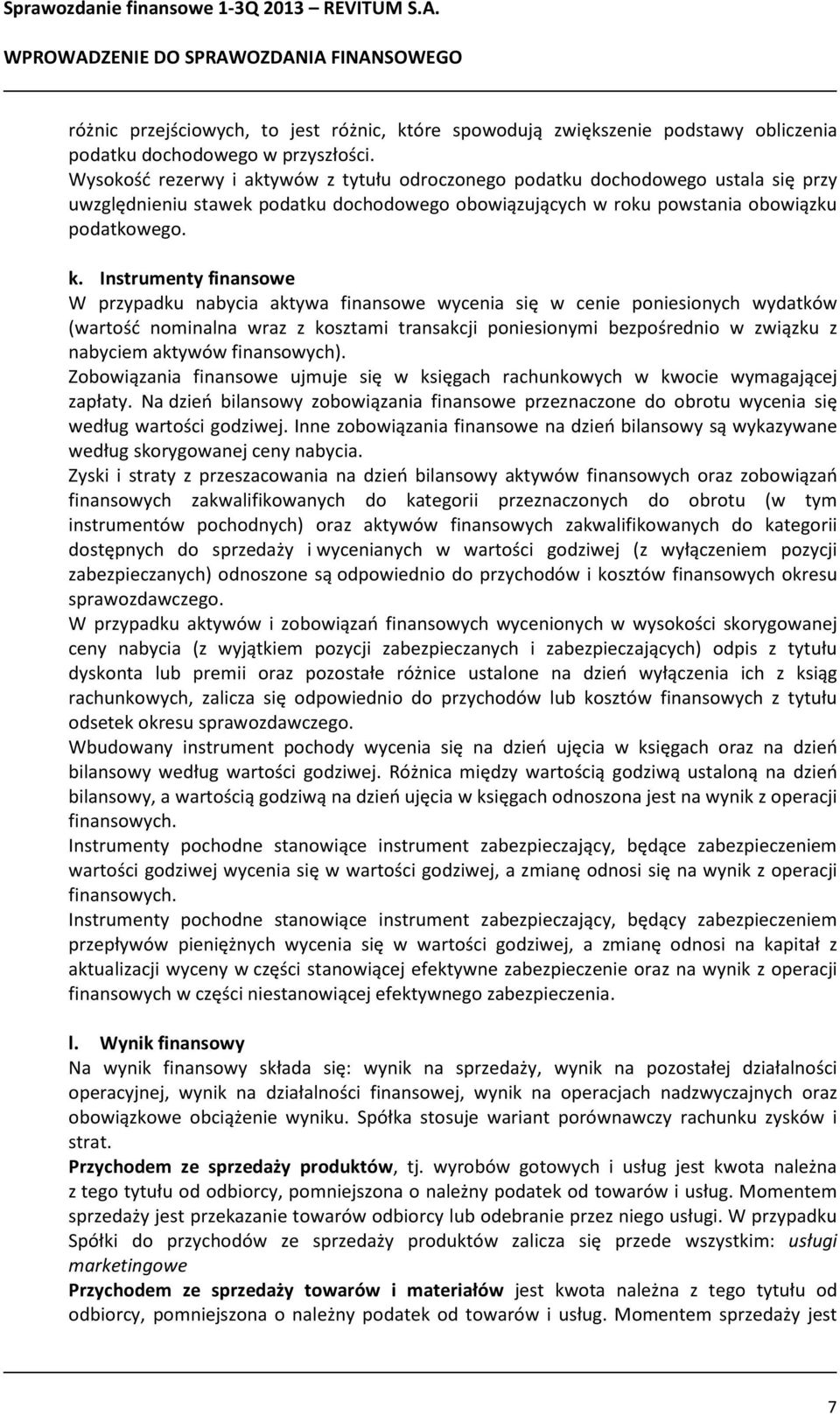 Wysokość rezerwy i aktywów z tytułu odroczonego podatku dochodowego ustala się przy uwzględnieniu stawek podatku dochodowego obowiązujących w roku powstania obowiązku podatkowego. k.