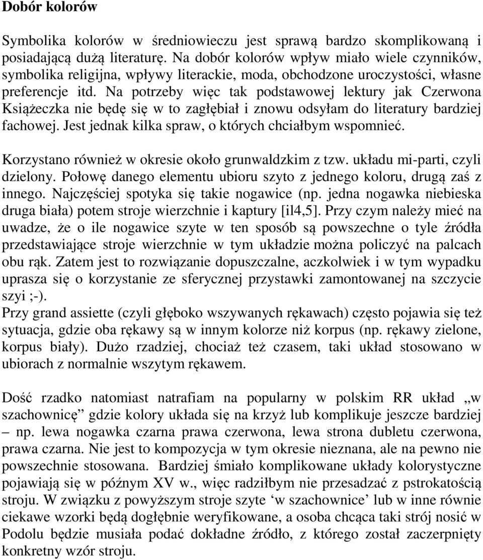 Na potrzeby więc tak podstawowej lektury jak Czerwona Książeczka nie będę się w to zagłębiał i znowu odsyłam do literatury bardziej fachowej. Jest jednak kilka spraw, o których chciałbym wspomnieć.