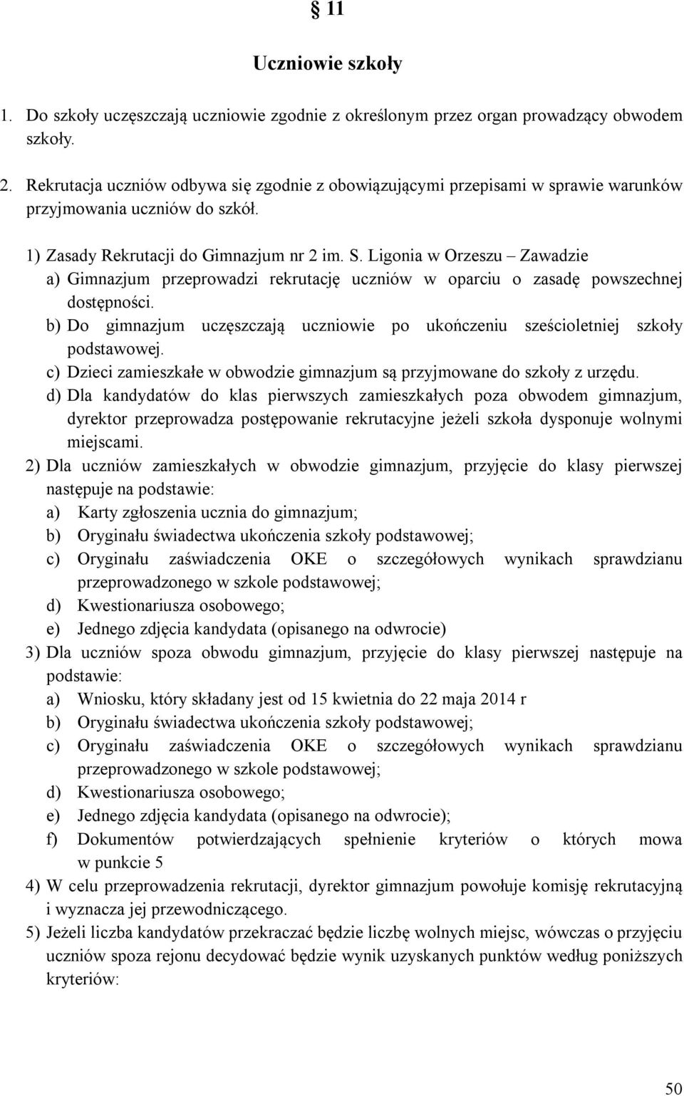Ligonia w Orzeszu Zawadzie a) Gimnazjum przeprowadzi rekrutację uczniów w oparciu o zasadę powszechnej dostępności.