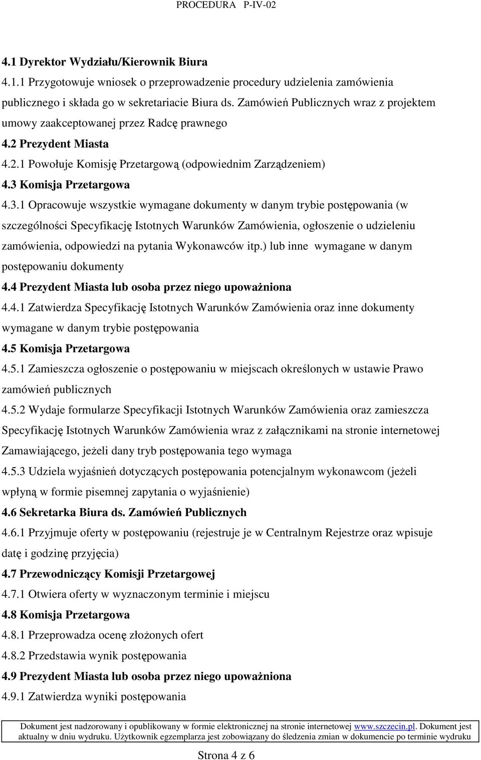 4.3.1 Opracowuje wszystkie wymagane dokumenty w danym trybie postępowania (w szczególności Specyfikację Istotnych Warunków Zamówienia, ogłoszenie o udzieleniu zamówienia, odpowiedzi na pytania