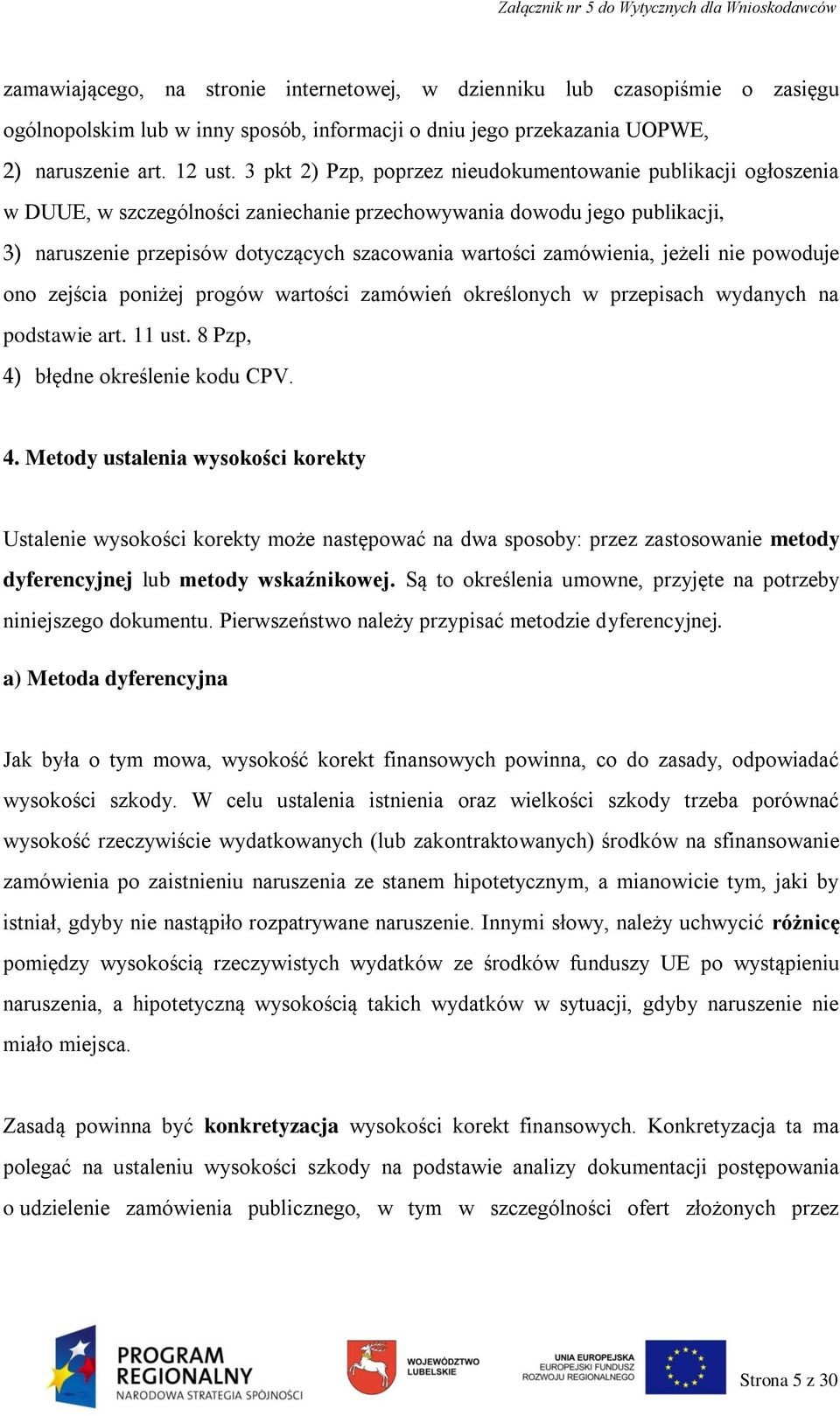 jeżeli nie powoduje ono zejścia poniżej progów wartości zamówień określonych w przepisach wydanych na podstawie art. 11 ust. 8 Pzp, 4)