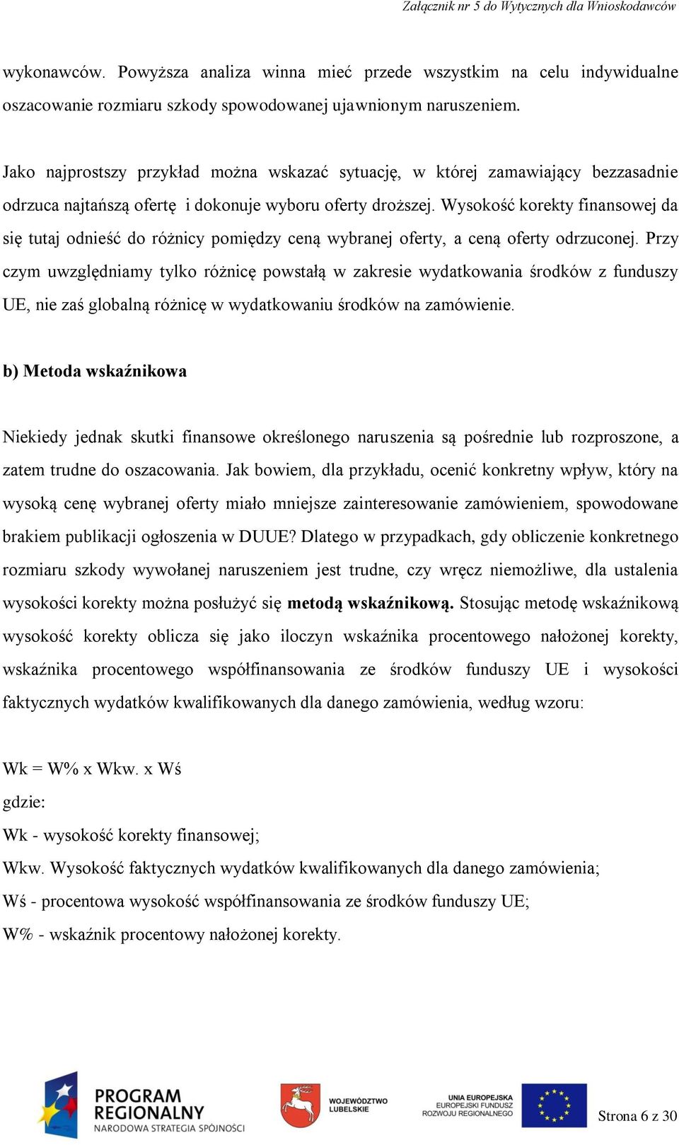 Wysokość korekty finansowej da się tutaj odnieść do różnicy pomiędzy ceną wybranej oferty, a ceną oferty odrzuconej.