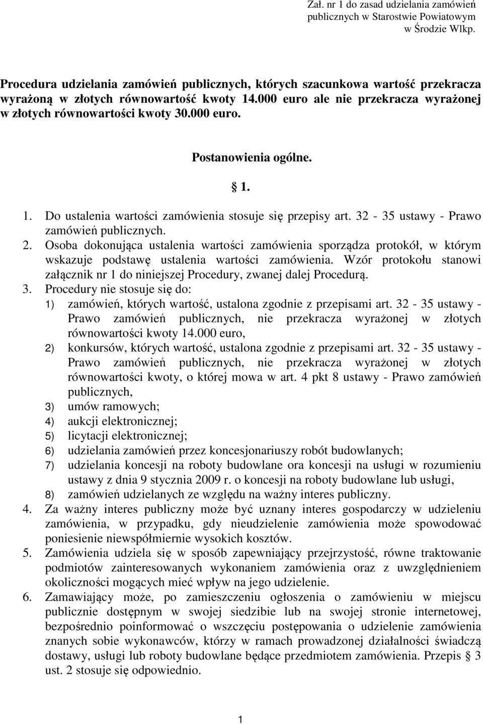 000 euro. Postanowienia ogólne. 1. 1. Do ustalenia wartości zamówienia stosuje się przepisy art. 32-35 ustawy - Prawo zamówień publicznych. 2.