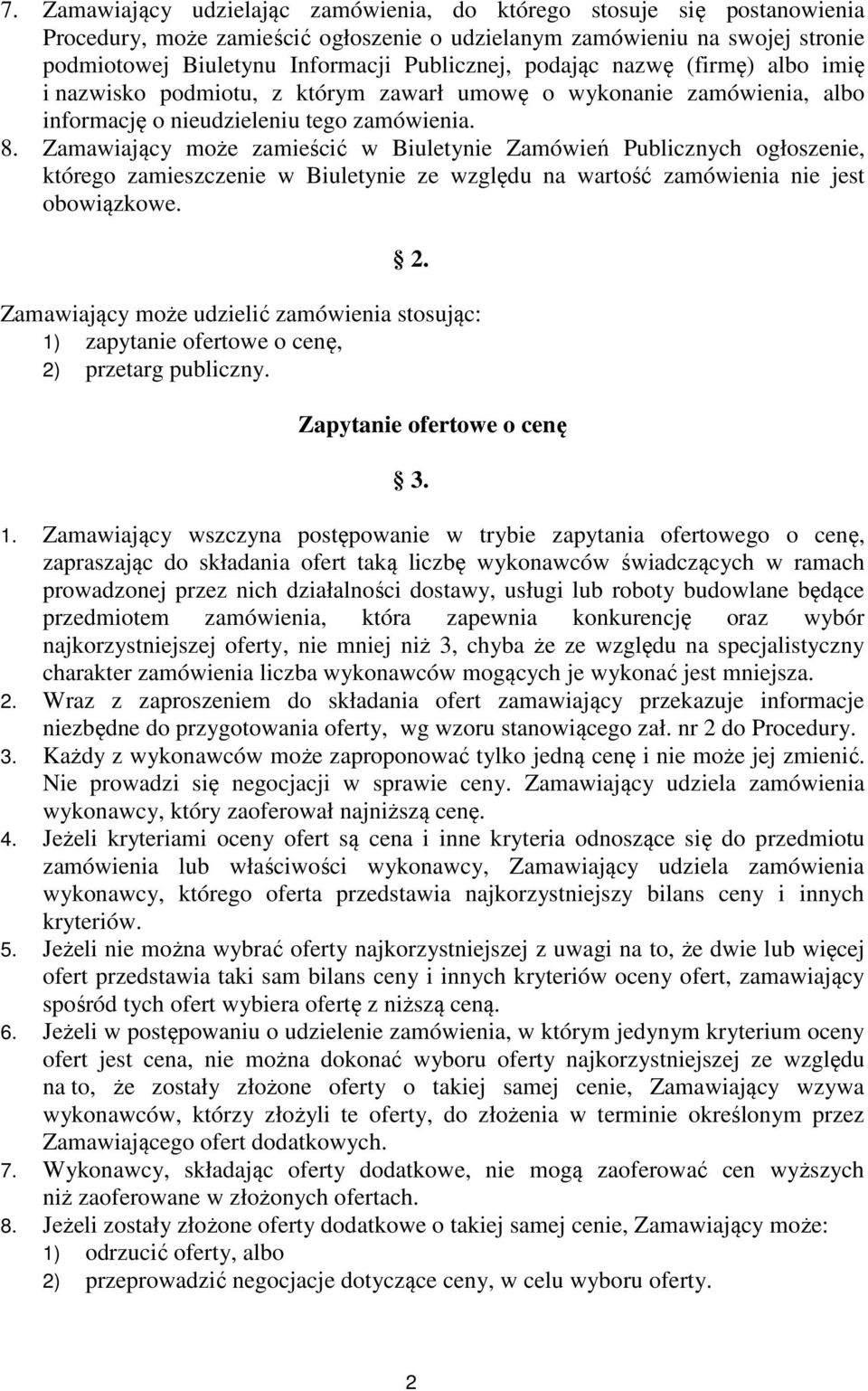 Zamawiający może zamieścić w Biuletynie Zamówień Publicznych ogłoszenie, którego zamieszczenie w Biuletynie ze względu na wartość zamówienia nie jest obowiązkowe. 2.