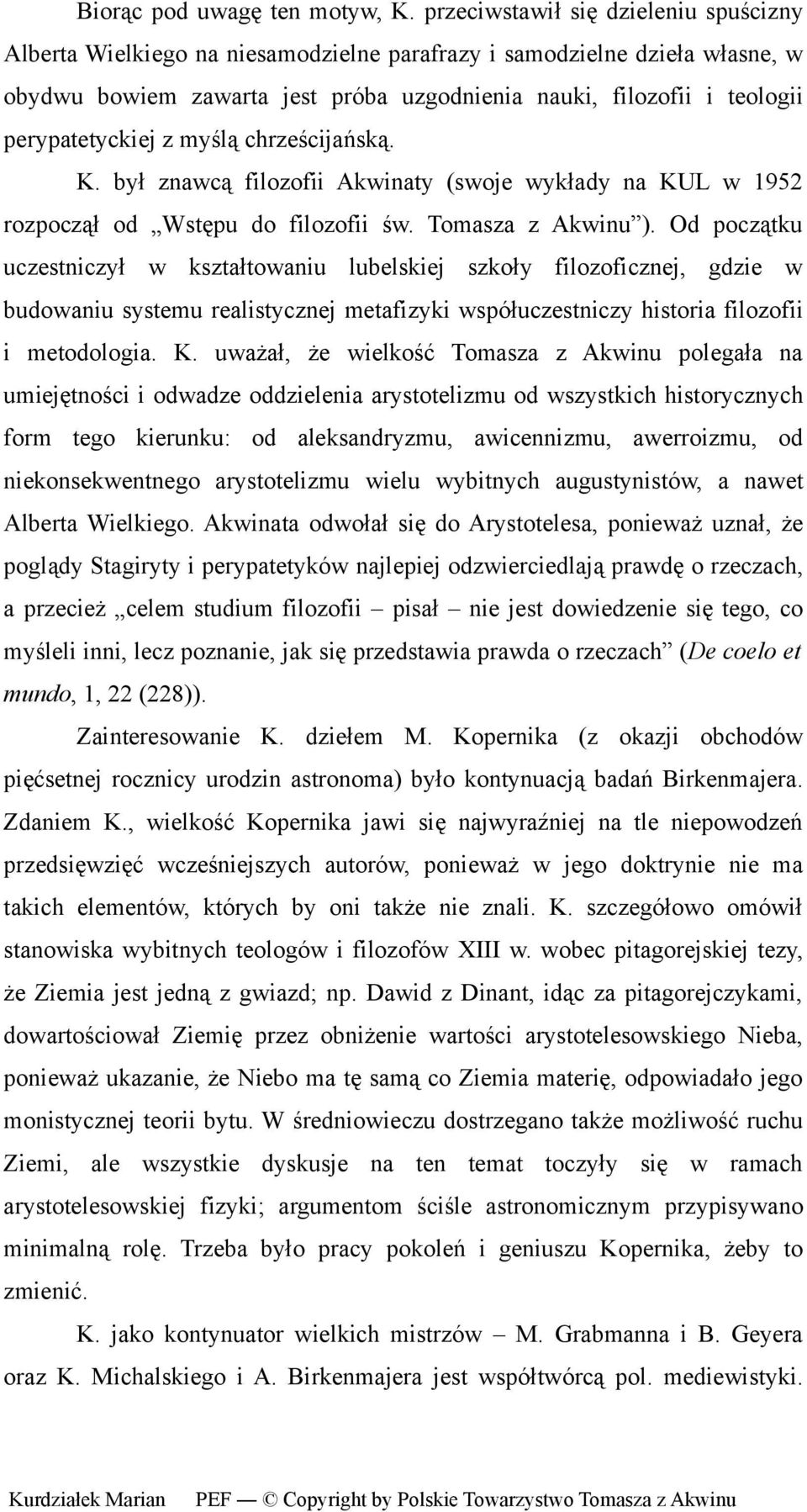 perypatetyckiej z myślą chrześcijańską. K. był znawcą filozofii Akwinaty (swoje wykłady na KUL w 1952 rozpoczął od Wstępu do filozofii św. Tomasza z Akwinu ).