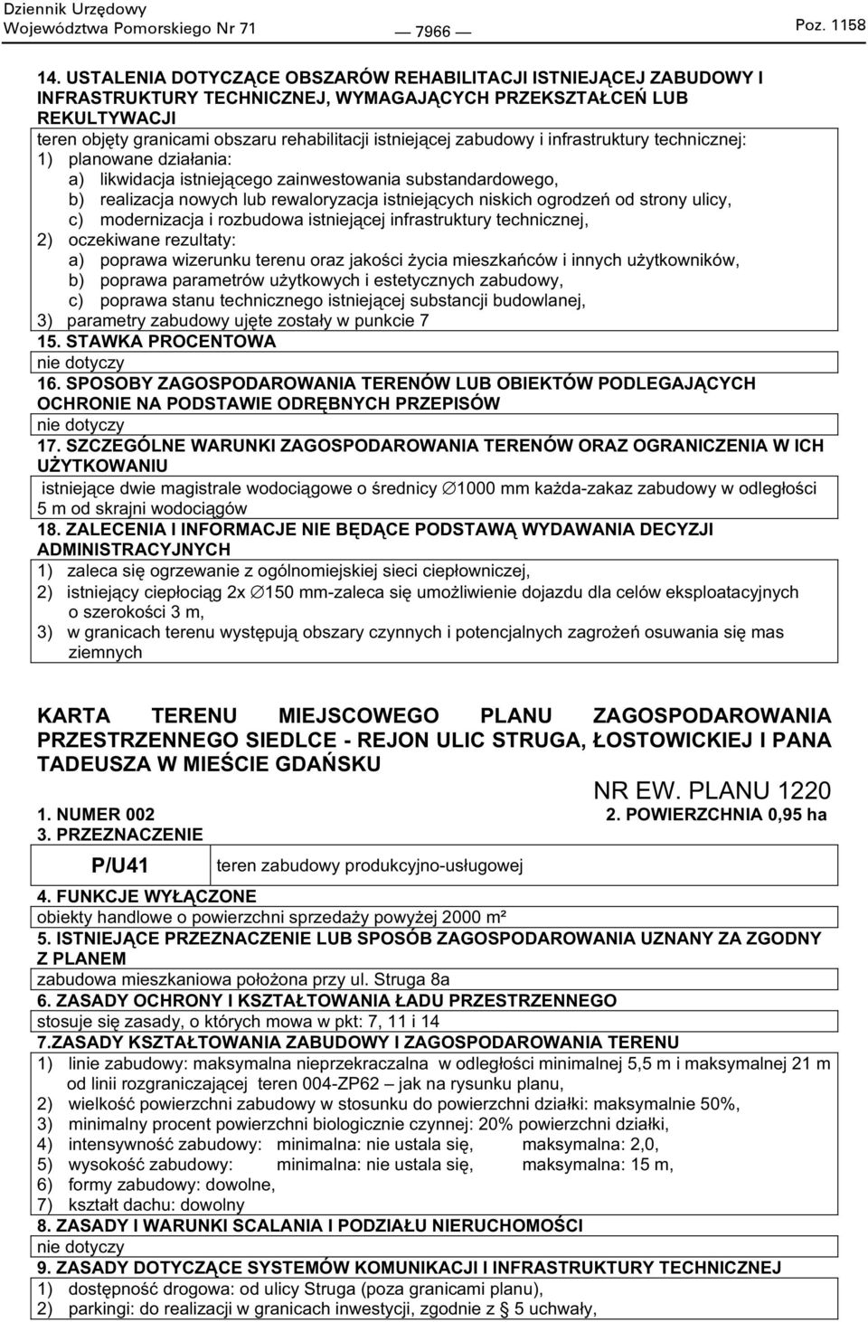 istniej cego zainwestowania substandardowego, b) realizacja nowych lub rewaloryzacja istniej cych niskich ogrodze od strony ulicy, c) modernizacja i rozbudowa istniej cej infrastruktury technicznej,
