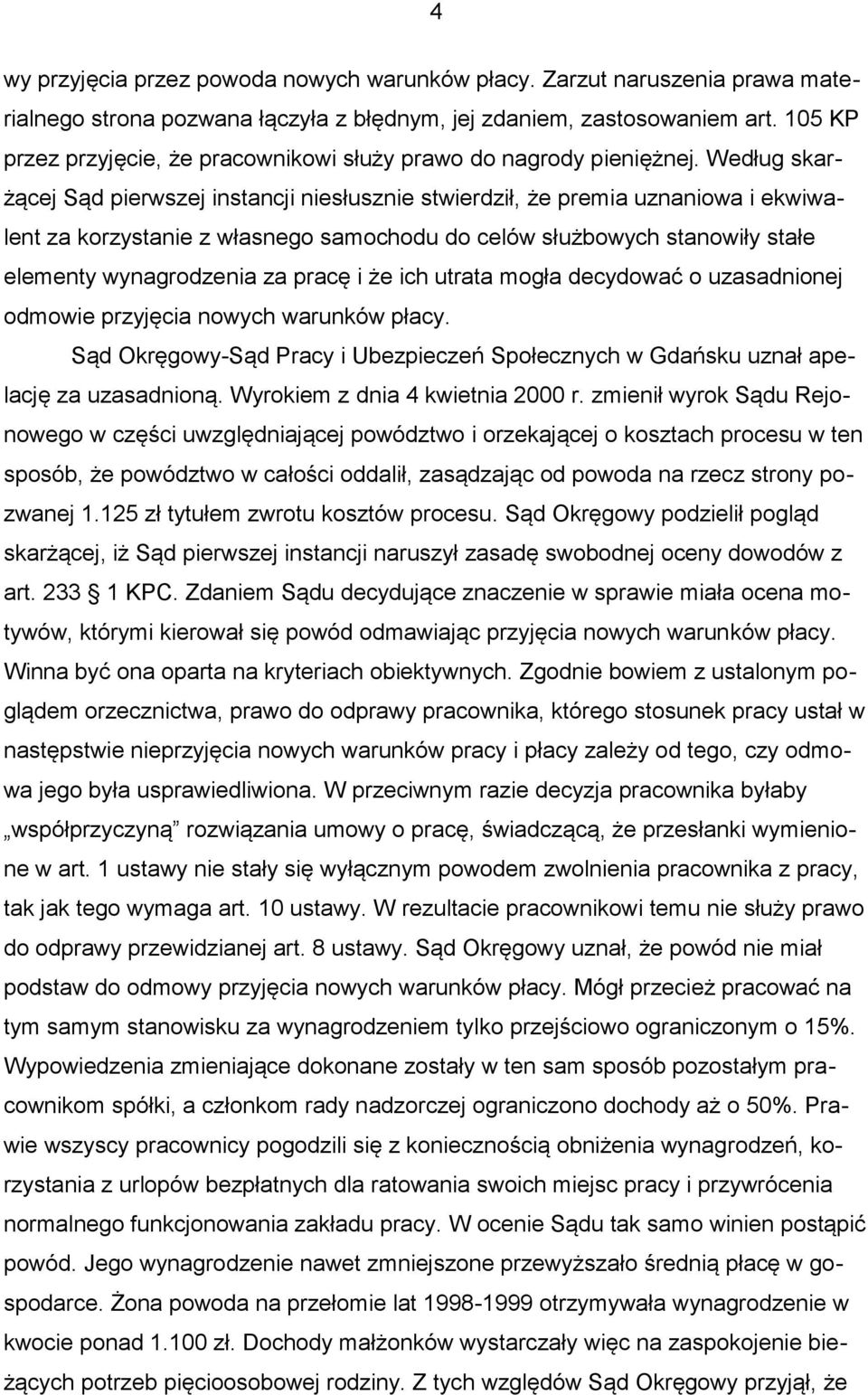 Według skarżącej Sąd pierwszej instancji niesłusznie stwierdził, że premia uznaniowa i ekwiwalent za korzystanie z własnego samochodu do celów służbowych stanowiły stałe elementy wynagrodzenia za