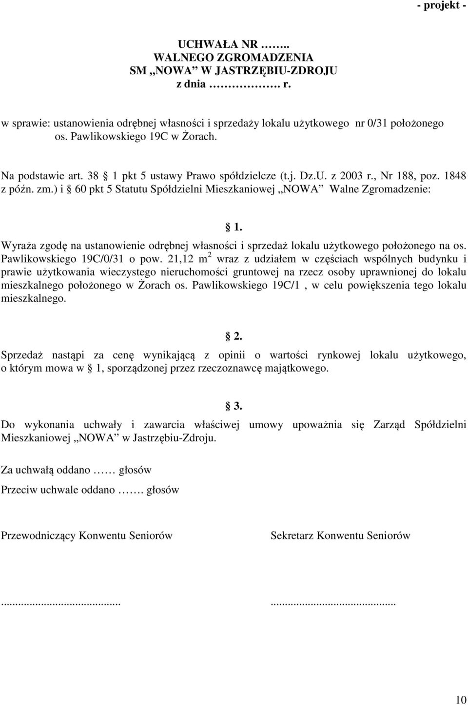 Wyraża zgodę na ustanowienie odrębnej własności i sprzedaż lokalu użytkowego położonego na os. Pawlikowskiego 19C/0/31 o pow.