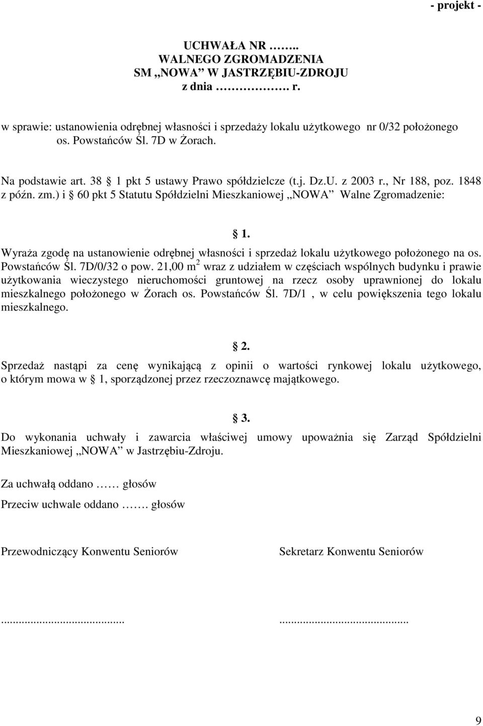 Wyraża zgodę na ustanowienie odrębnej własności i sprzedaż lokalu użytkowego położonego na os. Powstańców Śl. 7D/0/32 o pow.