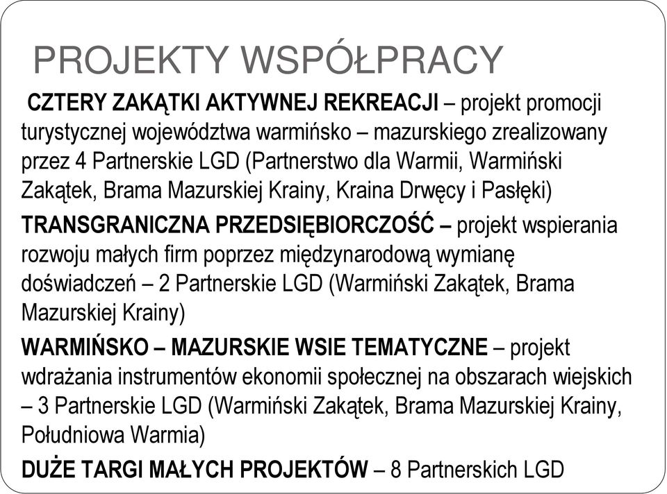 poprzez międzynarodową wymianę doświadczeń 2 Partnerskie LGD (Warmiński Zakątek, Brama Mazurskiej Krainy) WARMIŃSKO MAZURSKIE WSIE TEMATYCZNE projekt wdraŝania