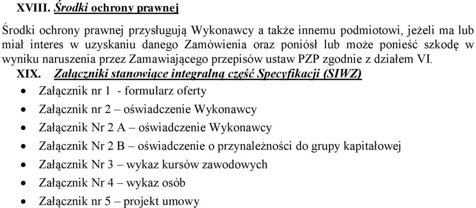 oraz poniósł lub może ponieść szkodę w wyniku naruszenia przez Zamawiającego przepisów ustaw PZP zgodnie z działem VI. XIX.