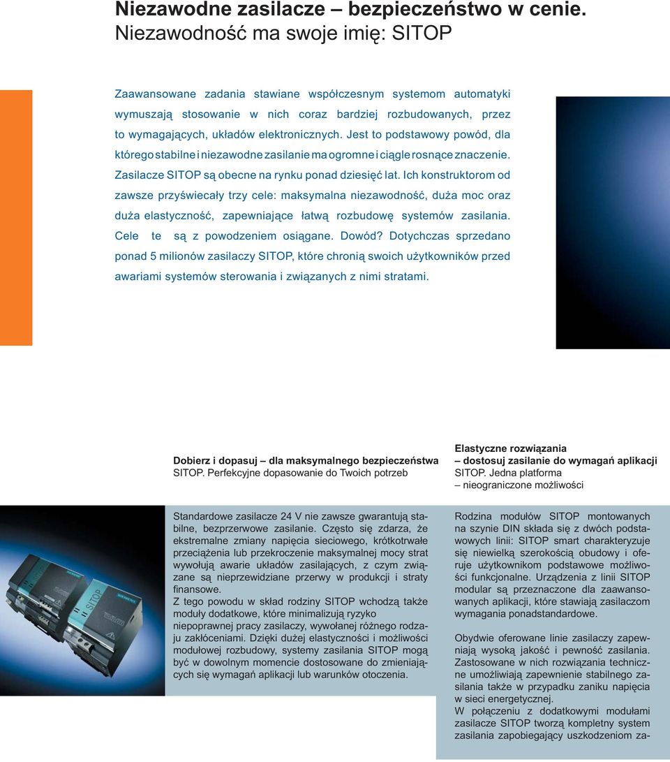 elektronicznych. Jest to podstawowy powód, dla którego stabilne i niezawodne zasilanie ma ogromne i ciągle rosnące znaczenie. Zasilacze SITOP są obecne na rynku ponad dziesięć lat.