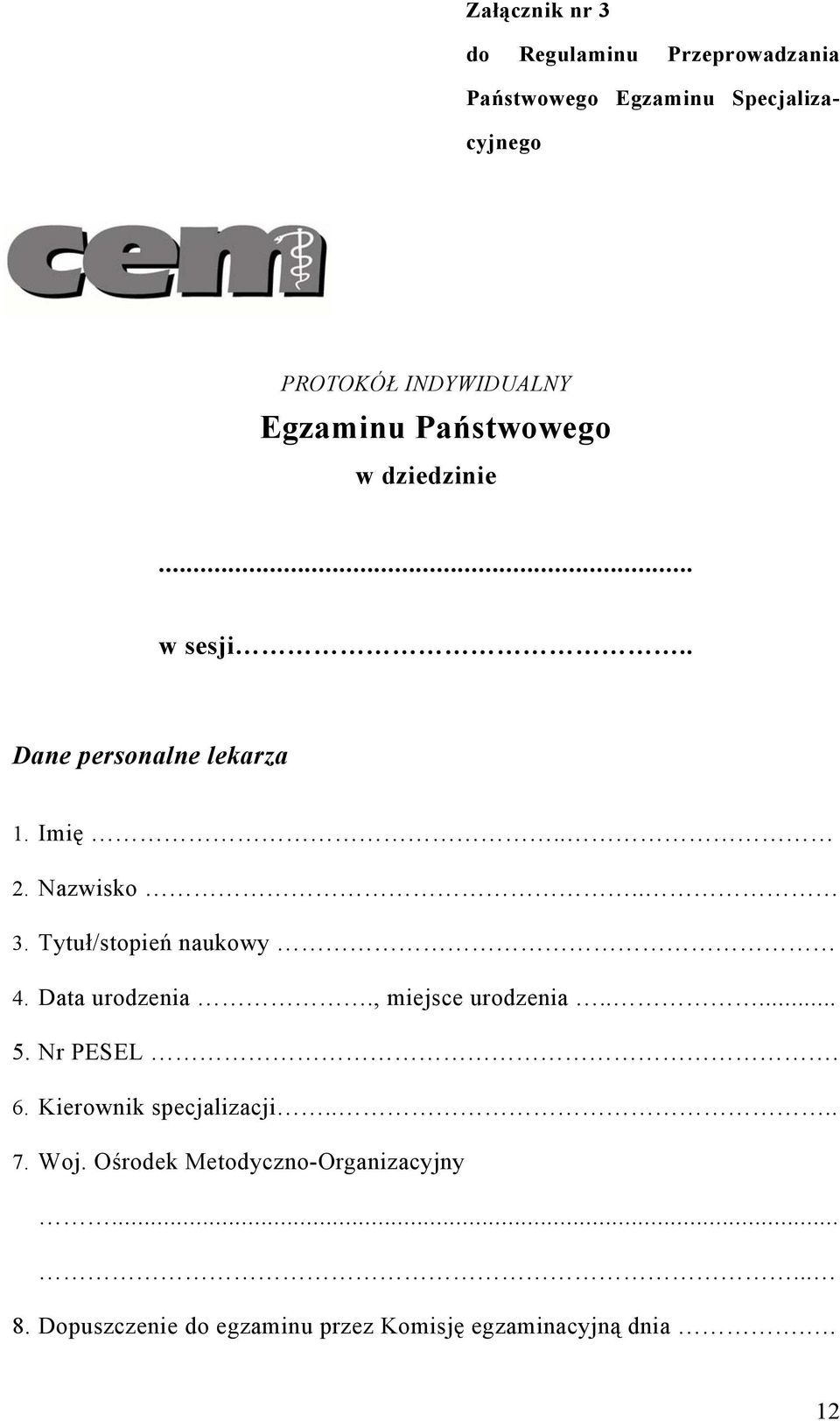 Tytuł/stopień naukowy 4. Data urodzenia., miejsce urodzenia..... 5. Nr PESEL. 6. Kierownik specjalizacji.