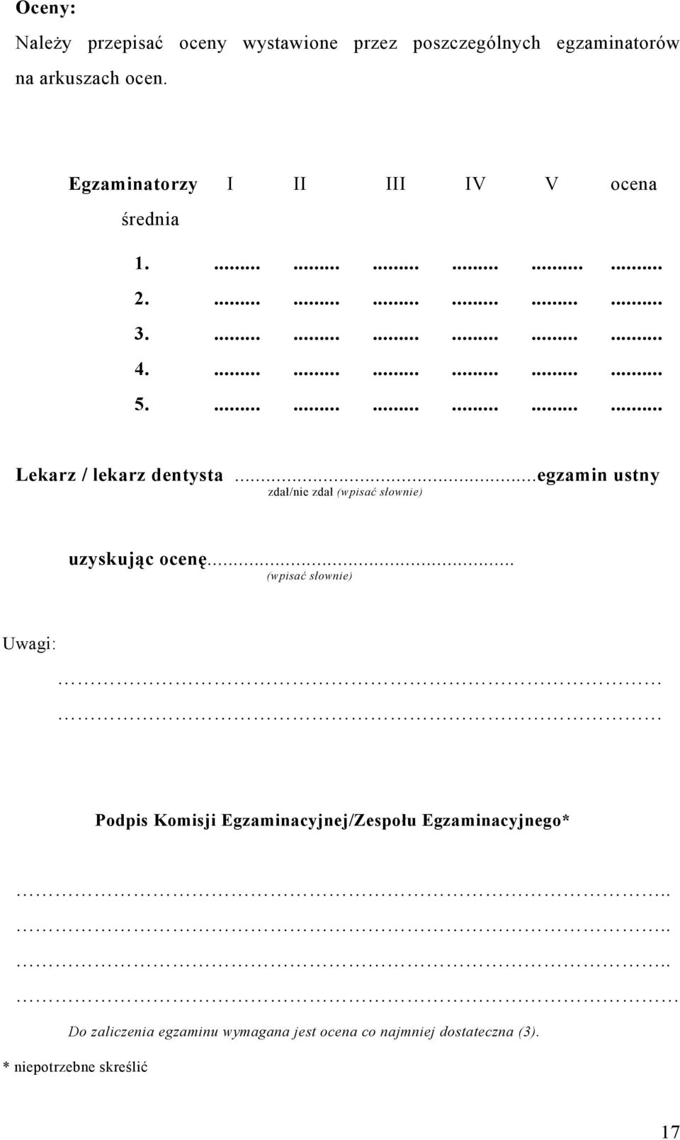 .................. Lekarz / lekarz dentysta...egzamin ustny zdał/nie zdał (wpisać słownie) uzyskując ocenę.