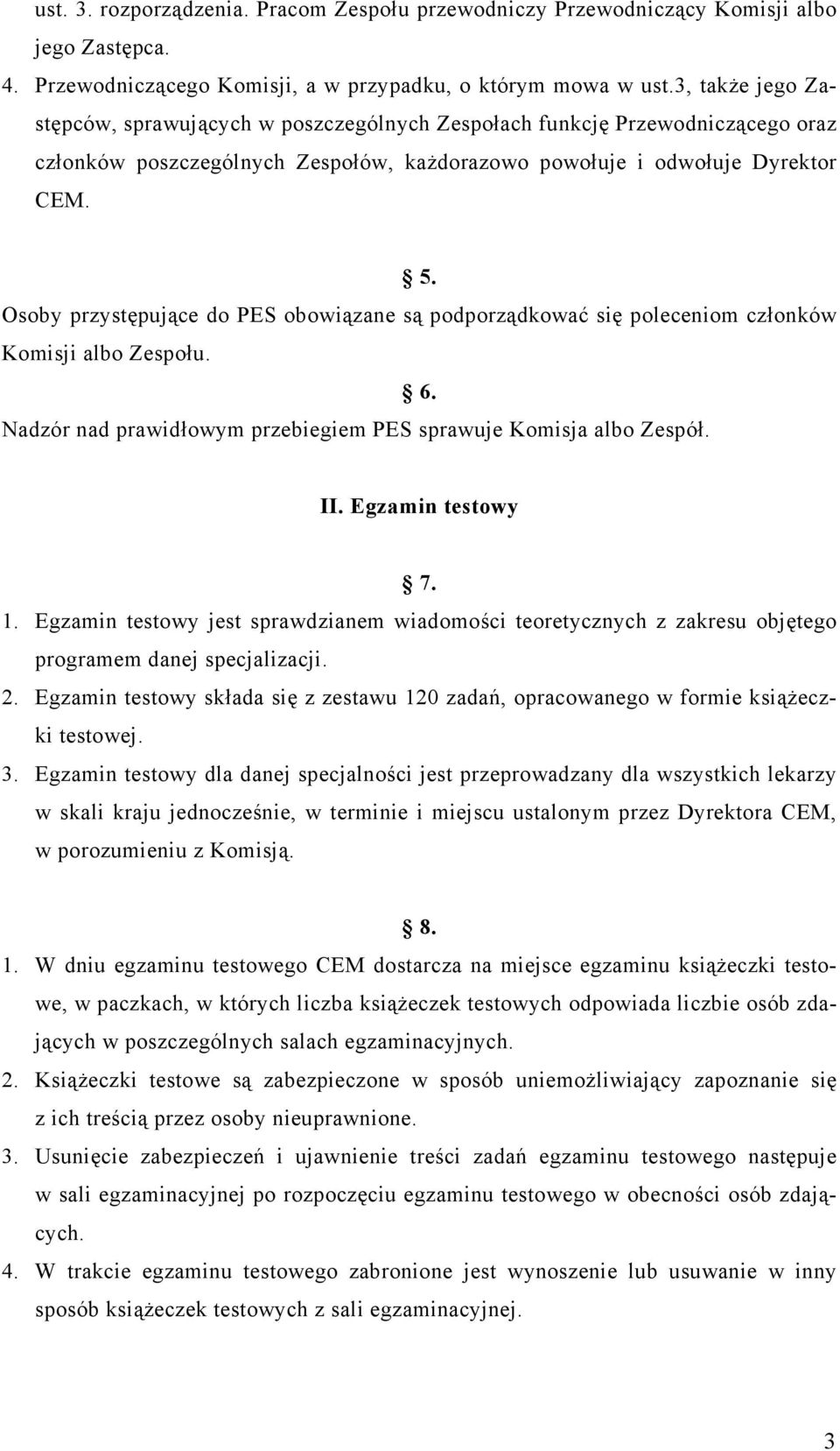 Osoby przystępujące do PES obowiązane są podporządkować się poleceniom członków Komisji albo Zespołu. 6. Nadzór nad prawidłowym przebiegiem PES sprawuje Komisja albo Zespół. II. Egzamin testowy 7. 1.