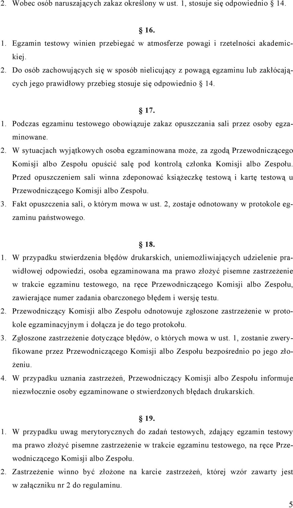 . 17. 1. Podczas egzaminu testowego obowiązuje zakaz opuszczania sali przez osoby egzaminowane. 2.