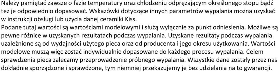 Podane tutaj wartości są wartościami modelowymi i służą wyłącznie za punkt odniesienia. Możliwe są pewne różnice w uzyskanych rezultatach podczas wypalania.