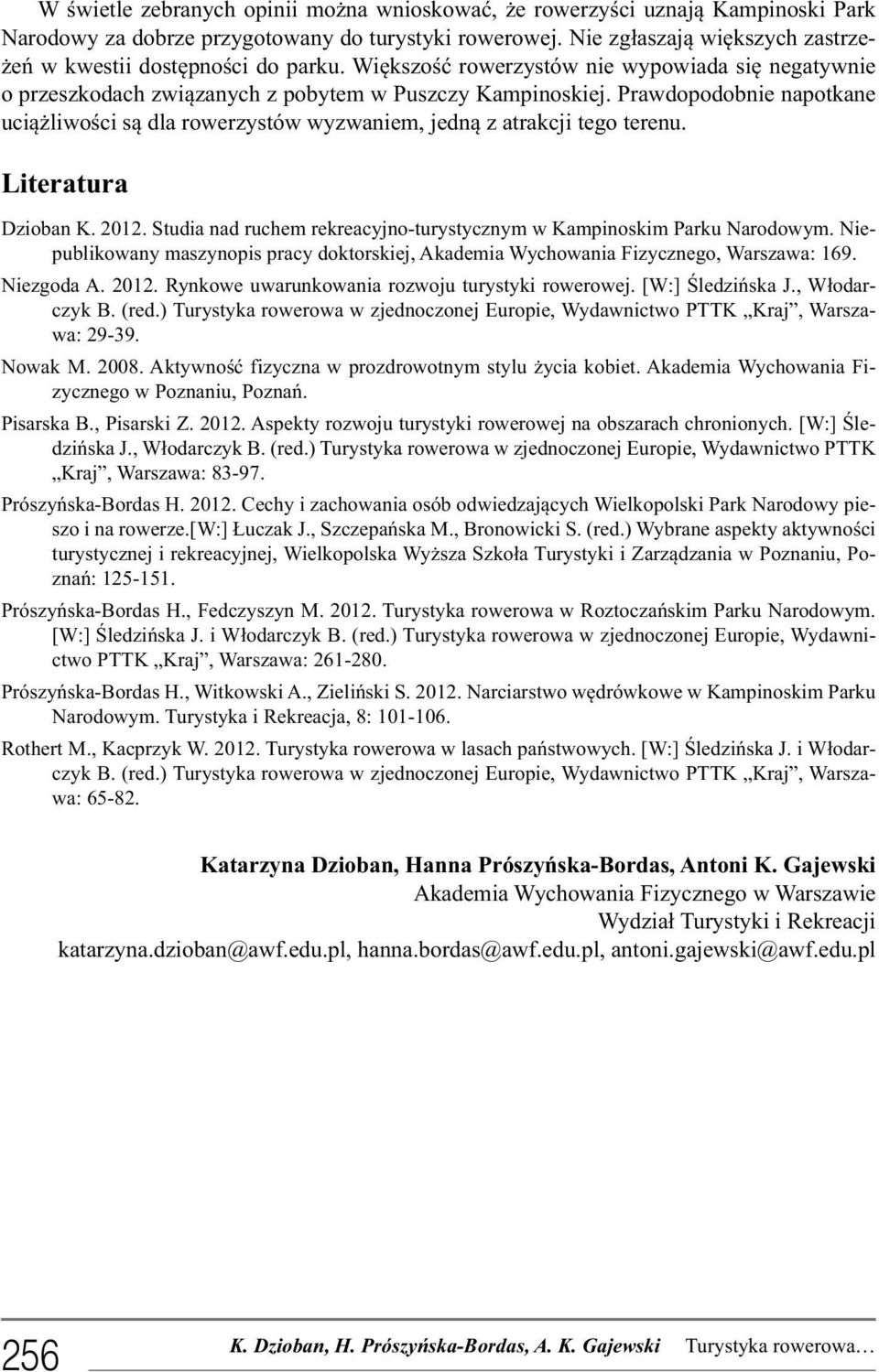 Prawdopodobnie napotkane uciążliwości są dla rowerzystów wyzwaniem, jedną z atrakcji tego terenu. Literatura Dzioban. 2012. Studia nad ruchem rekreacyjno-turystycznym w ampinoskim Parku Narodowym.