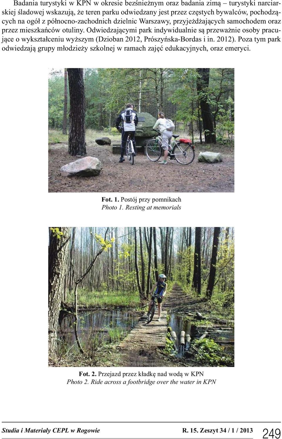 Odwiedzającymi park indywidualnie są przeważnie osoby pracujące o wykształceniu wyższym (Dzioban 2012, Prószyńska-Bordas i in. 2012).