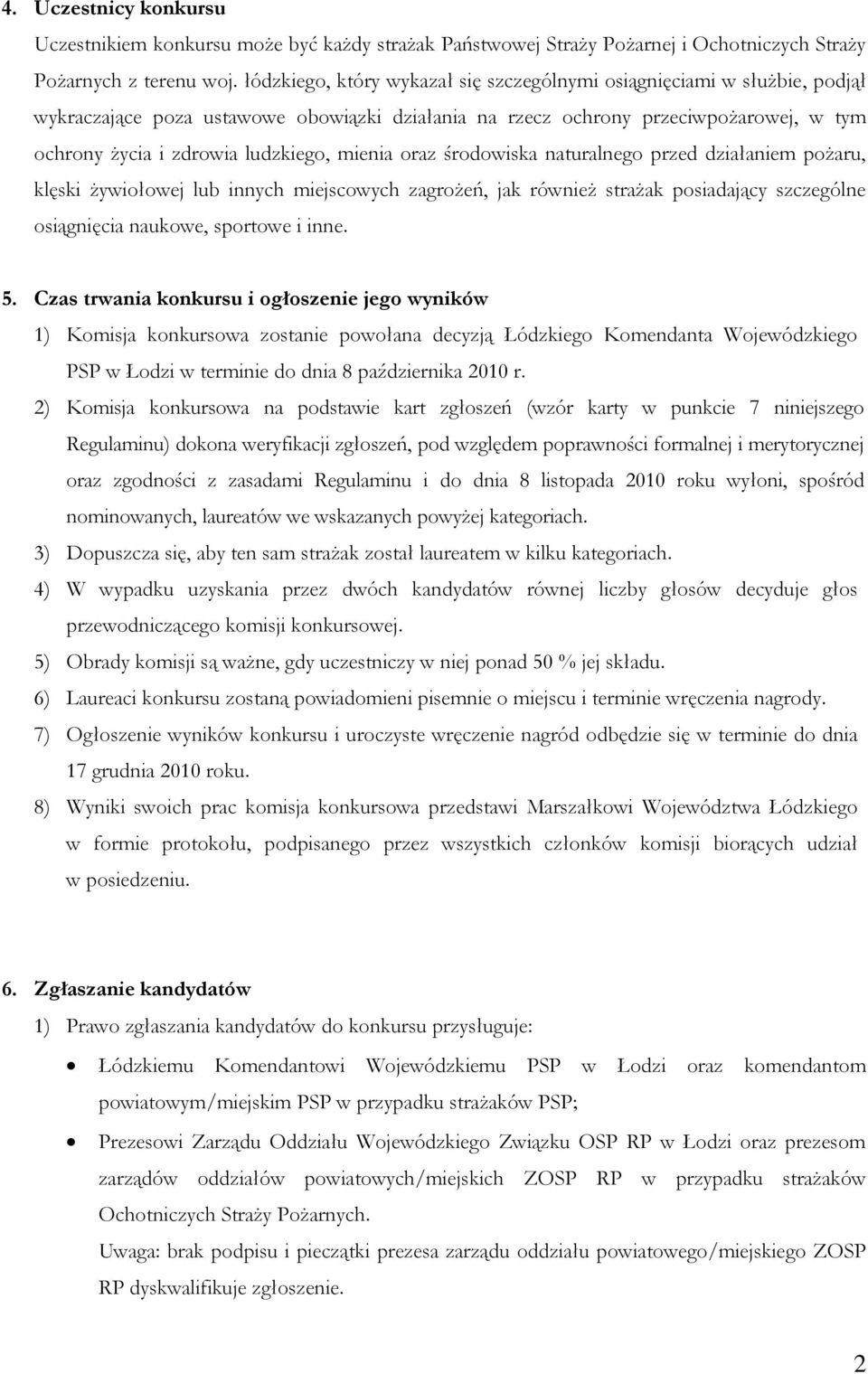 mienia oraz środowiska naturalnego przed działaniem pożaru, klęski żywiołowej lub innych miejscowych zagrożeń, jak również strażak posiadający szczególne osiągnięcia naukowe, sportowe i inne. 5.