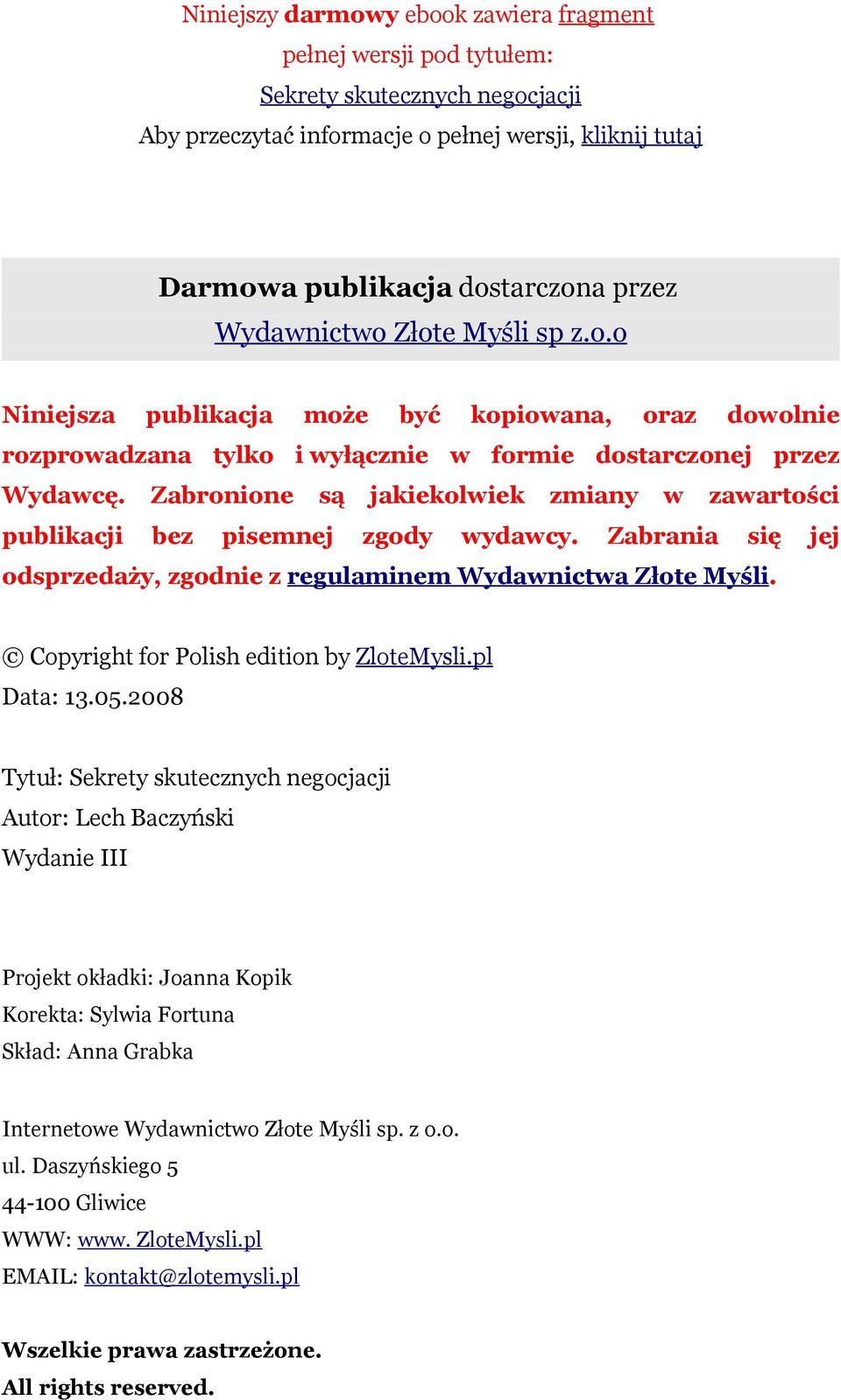 Zabronione są jakiekolwiek zmiany w zawartości publikacji bez pisemnej zgody wydawcy. Zabrania się jej odsprzedaży, zgodnie z regulaminem Wydawnictwa Złote Myśli.