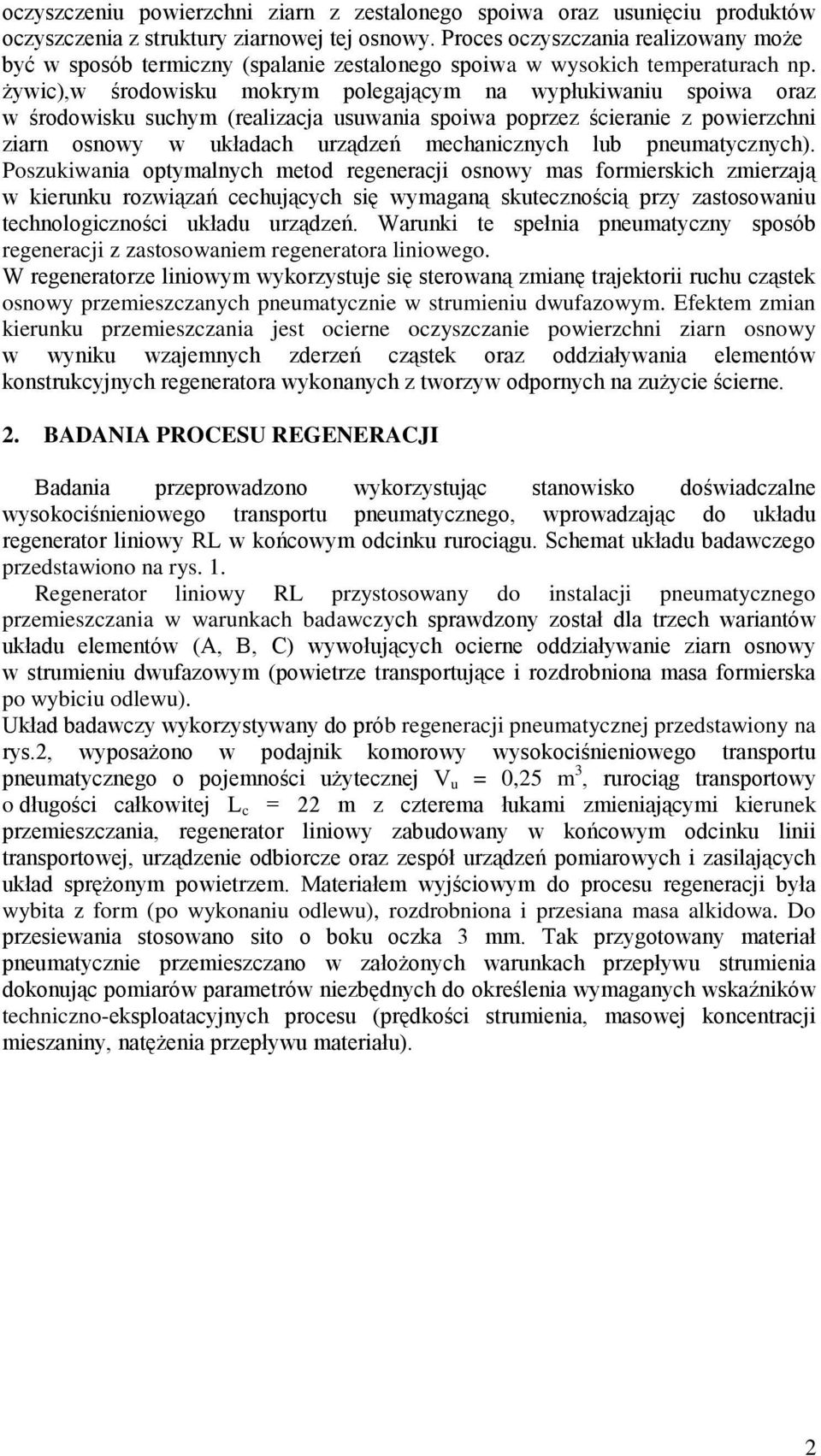 żywic),w środowisku mokrym polegającym na wypłukiwaniu spoiwa oraz w środowisku suchym (realizacja usuwania spoiwa poprzez ścieranie z powierzchni ziarn osnowy w układach urządzeń mechanicznych lub