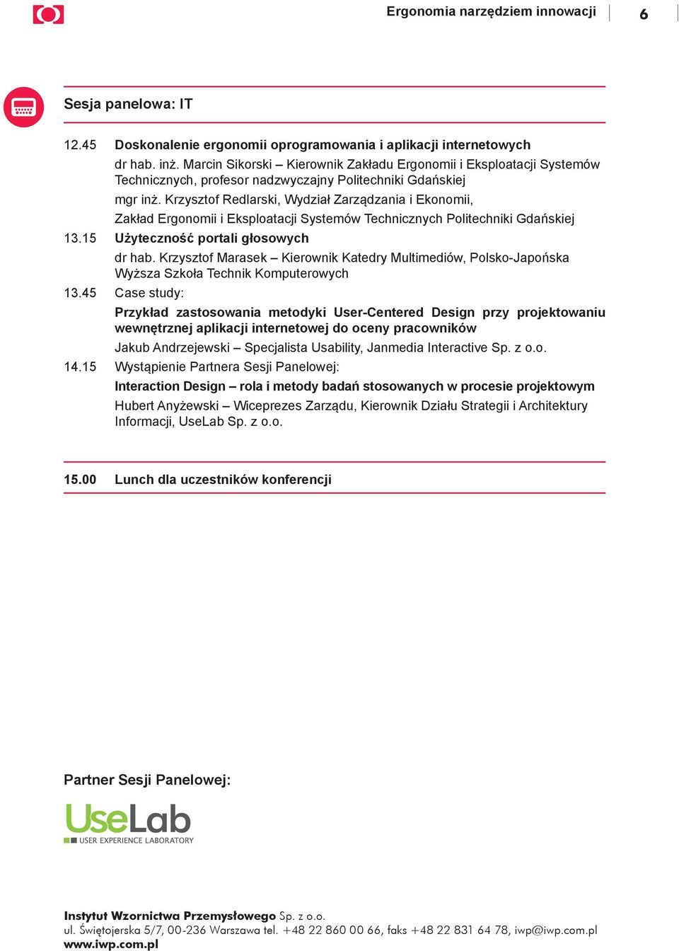 Krzysztof Redlarski, Wydział Zarządzania i Ekonomii, Zakład Ergonomii i Eksploatacji Systemów Technicznych Politechniki Gdańskiej 13.15 Użyteczność portali głosowych dr hab.