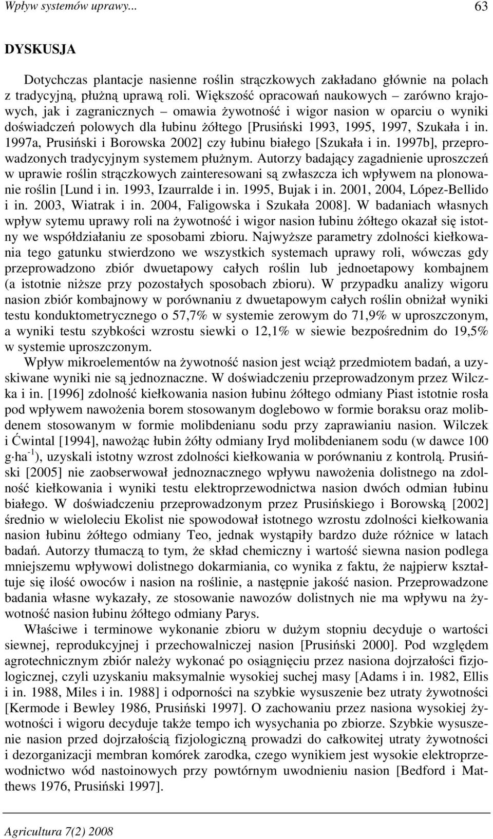 1997a, Prusi ski i Borowska 2002] czy łubinu białego [Szukała i in. 1997b], przeprowadzonych tradycyjnym systemem płu nym.