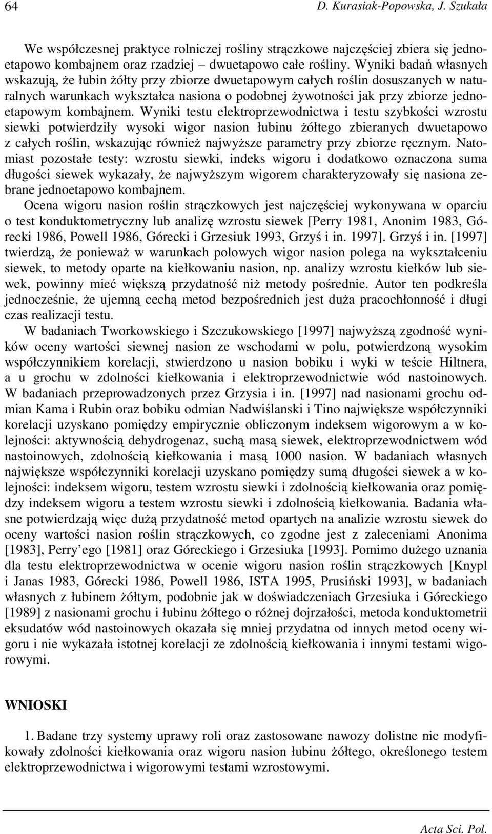 Wyniki testu elektroprzewodnictwa i testu szybko ci wzrostu siewki potwierdziły wysoki wigor nasion łubinu ółtego zbieranych dwuetapowo z całych ro lin, wskazuj c równie najwy sze parametry przy