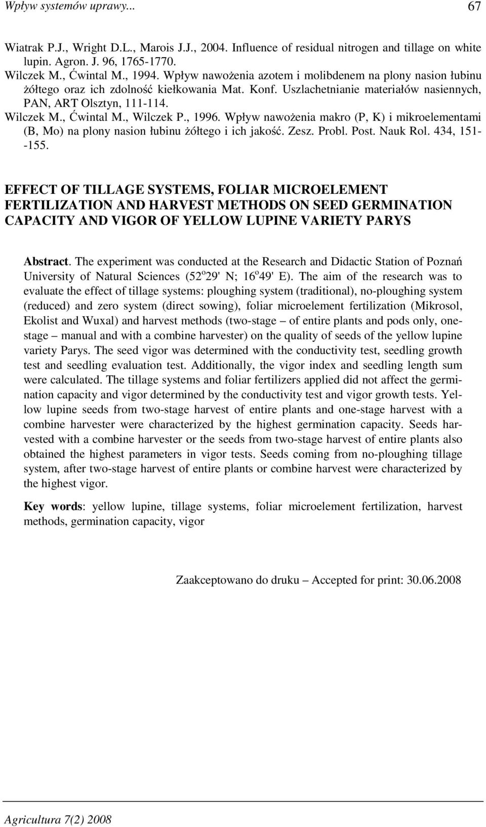 , Wilczek P., 1996. Wpływ nawo enia makro (P, K) i mikroelementami (B, Mo) na plony nasion łubinu ółtego i ich jako. Zesz. Probl. Post. Nauk Rol. 434, 151- -155.