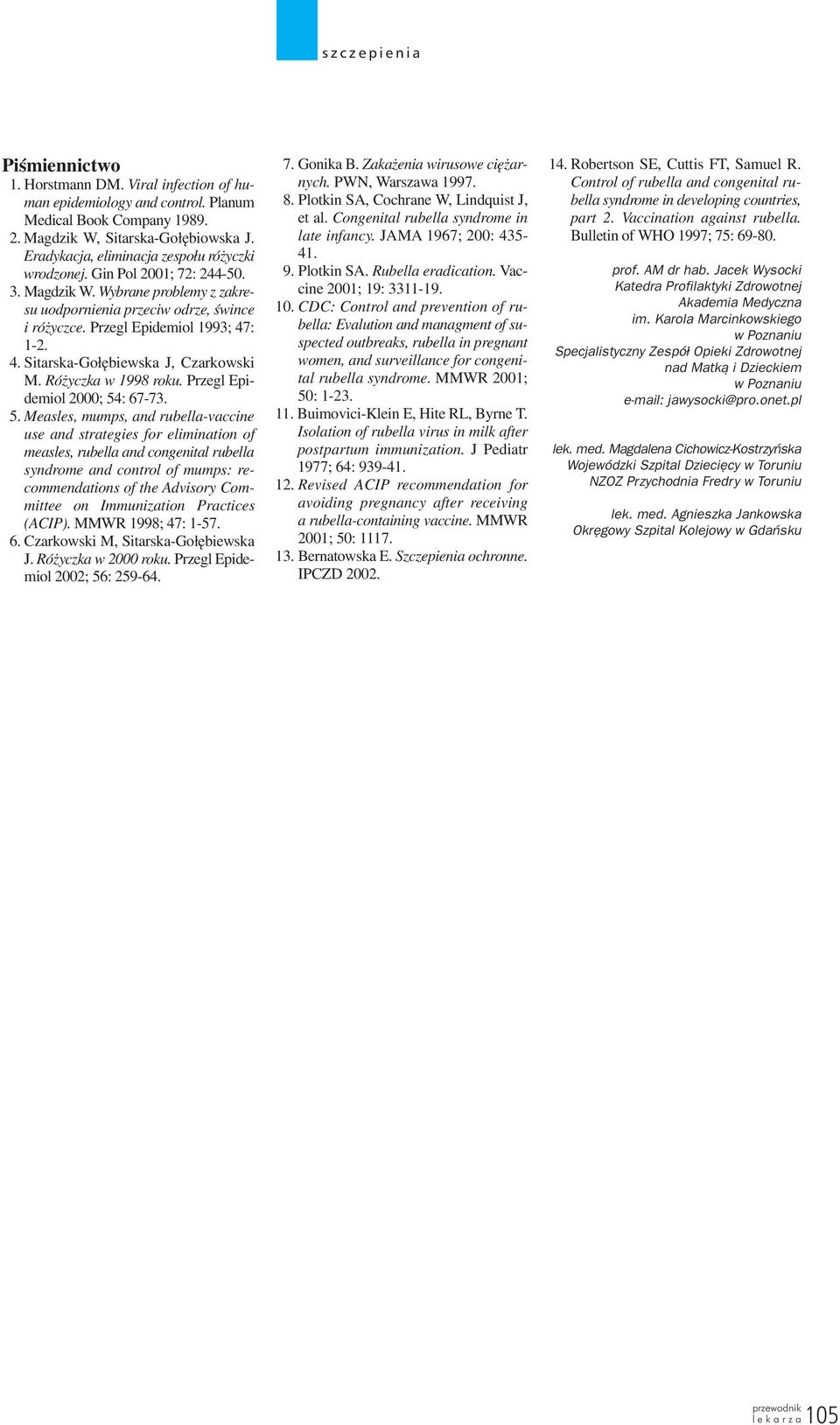 : 1-2. 4. Sitarska-Go³êbiewska J, Czarkowski M. Ró yczka w 1998 roku. Przegl Epidemiol 2000; 54