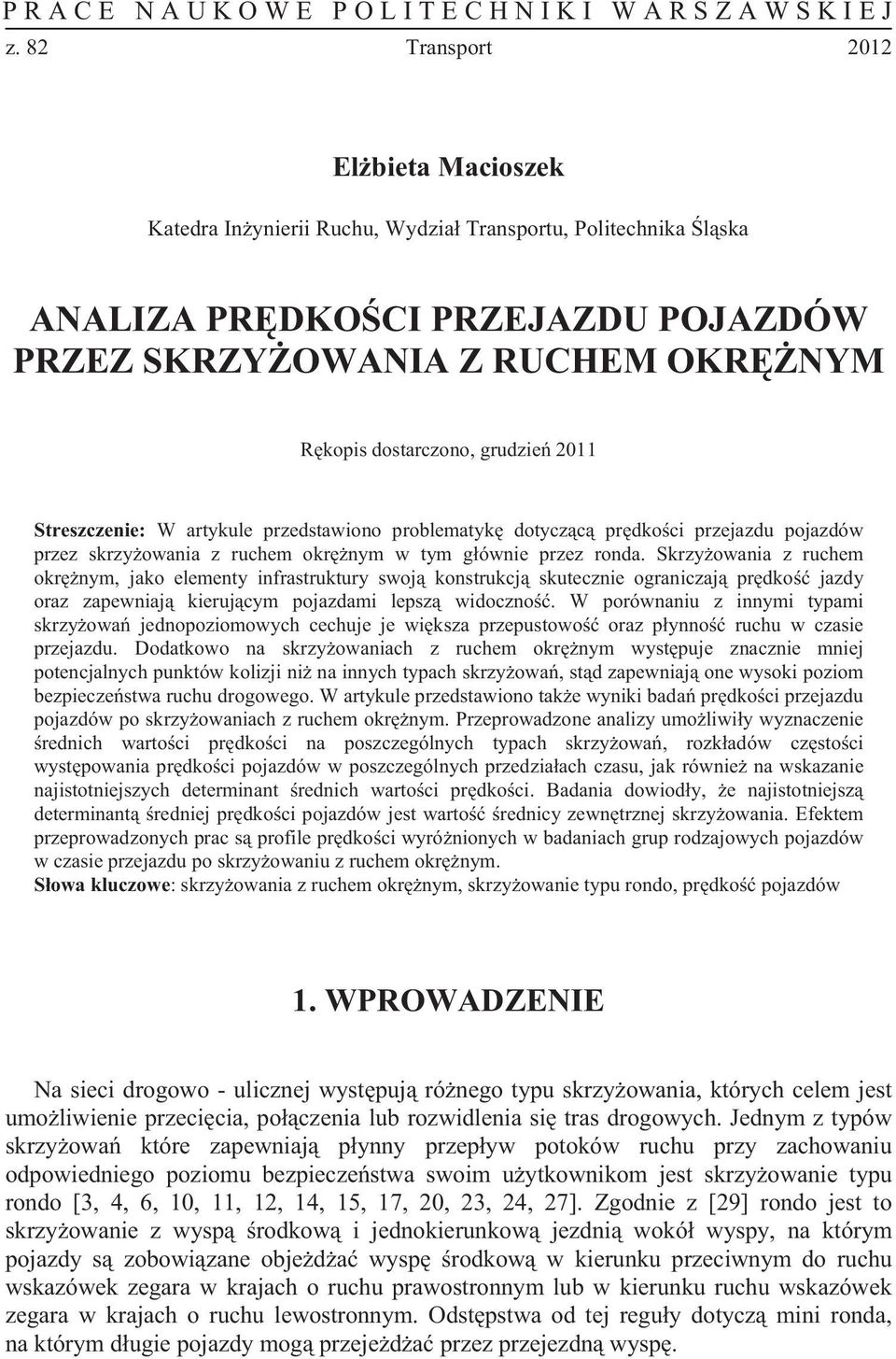 Streszczenie: W artykule przedstawiono problematyk dotycz c pr dko ci przejazdu pojazdów przez skrzy owania z ruchem okr nym w tym g ównie przez ronda.