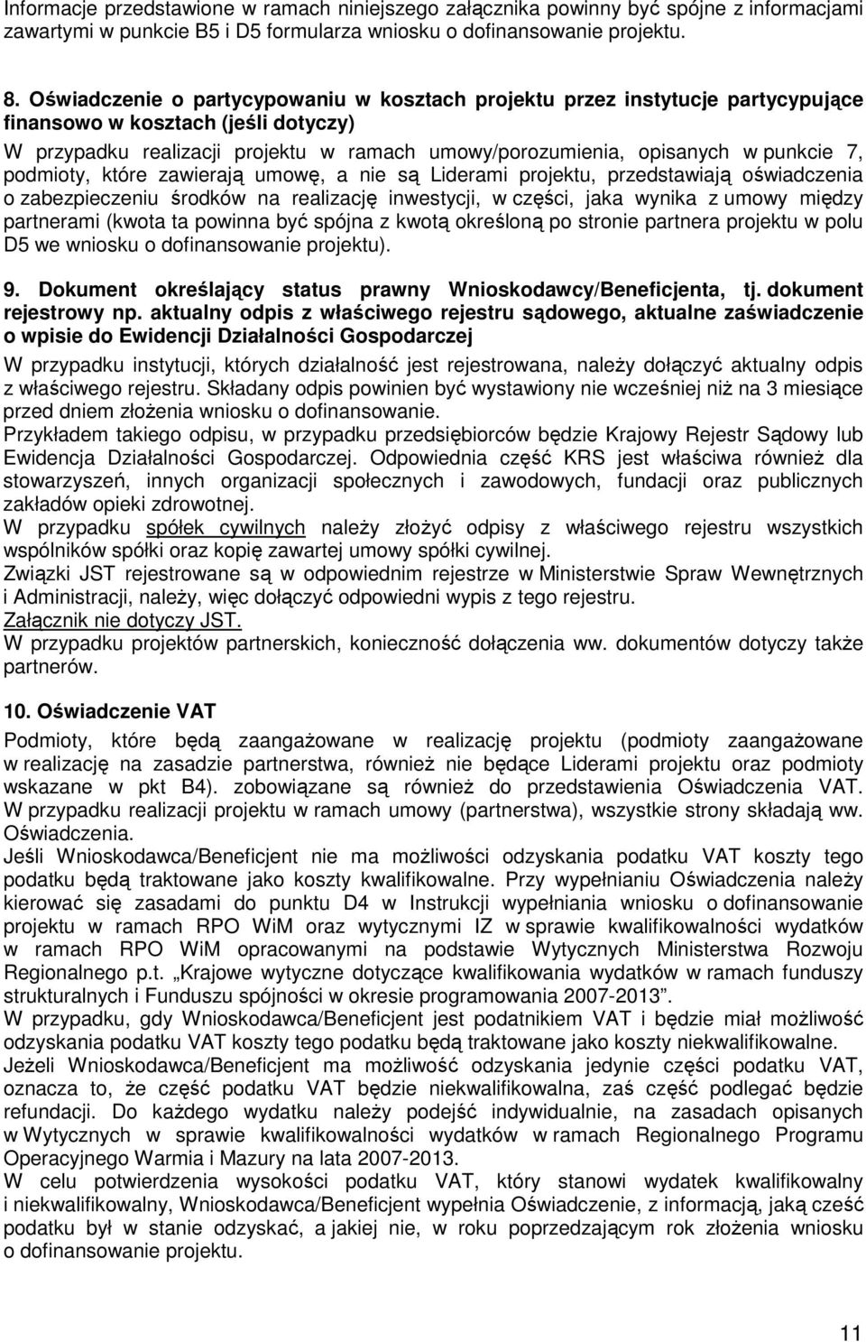 7, podmioty, które zawierają umowę, a nie są Liderami projektu, przedstawiają oświadczenia o zabezpieczeniu środków na realizację inwestycji, w części, jaka wynika z umowy między partnerami (kwota ta