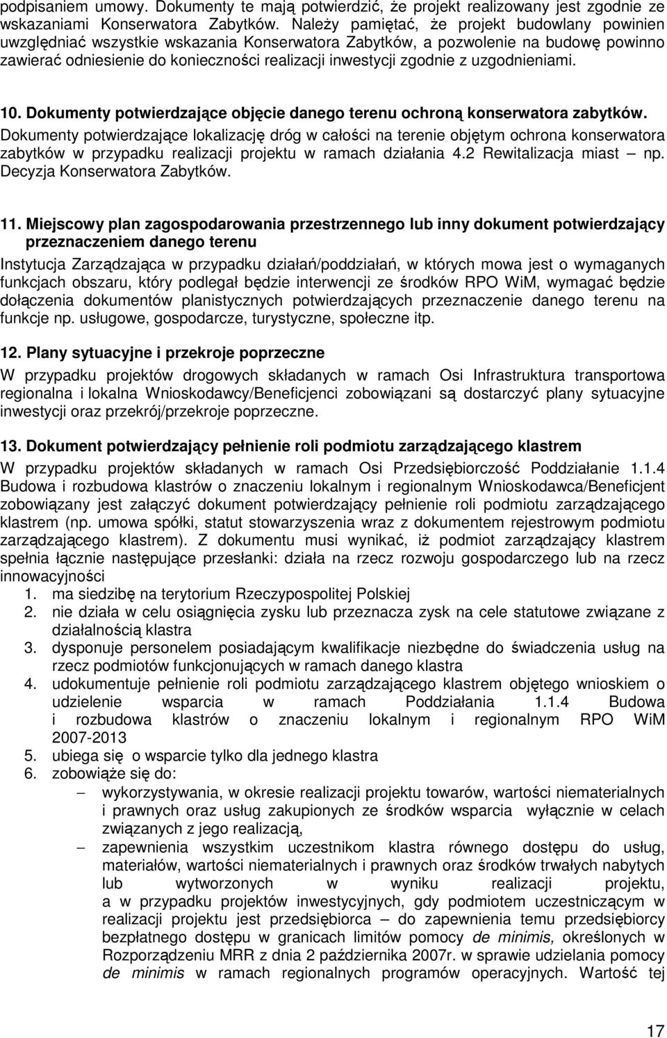 z uzgodnieniami. 10. Dokumenty potwierdzające objęcie danego terenu ochroną konserwatora zabytków.