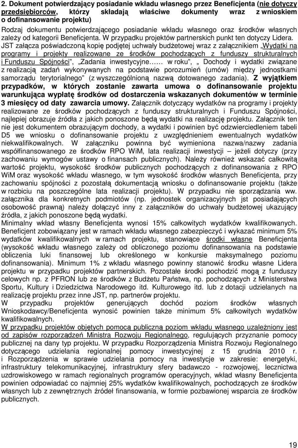 JST załącza poświadczoną kopię podjętej uchwały budŝetowej wraz z załącznikiem Wydatki na programy i projekty realizowane ze środków pochodzących z funduszy strukturalnych i Funduszu Spójności,