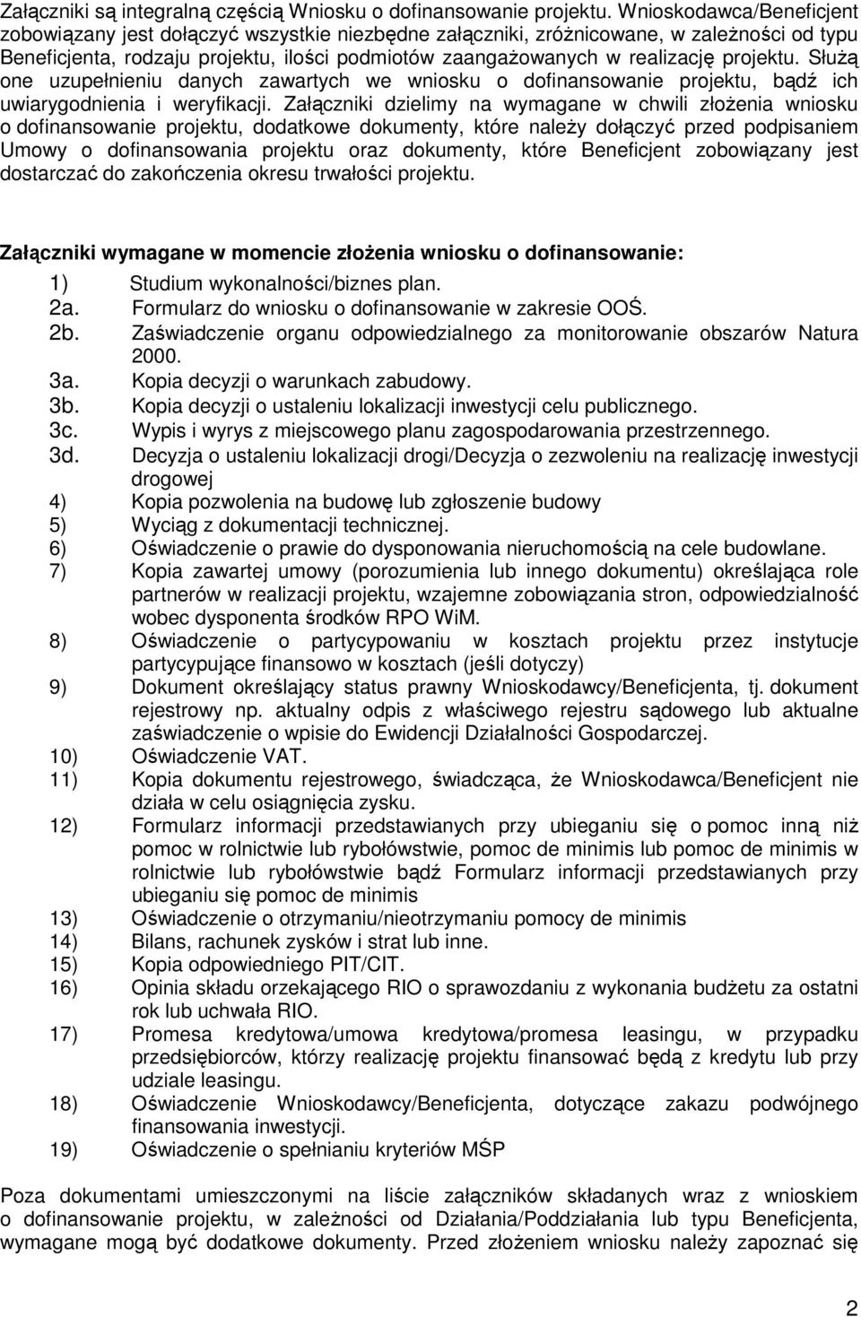 projektu. SłuŜą one uzupełnieniu danych zawartych we wniosku o dofinansowanie projektu, bądź ich uwiarygodnienia i weryfikacji.