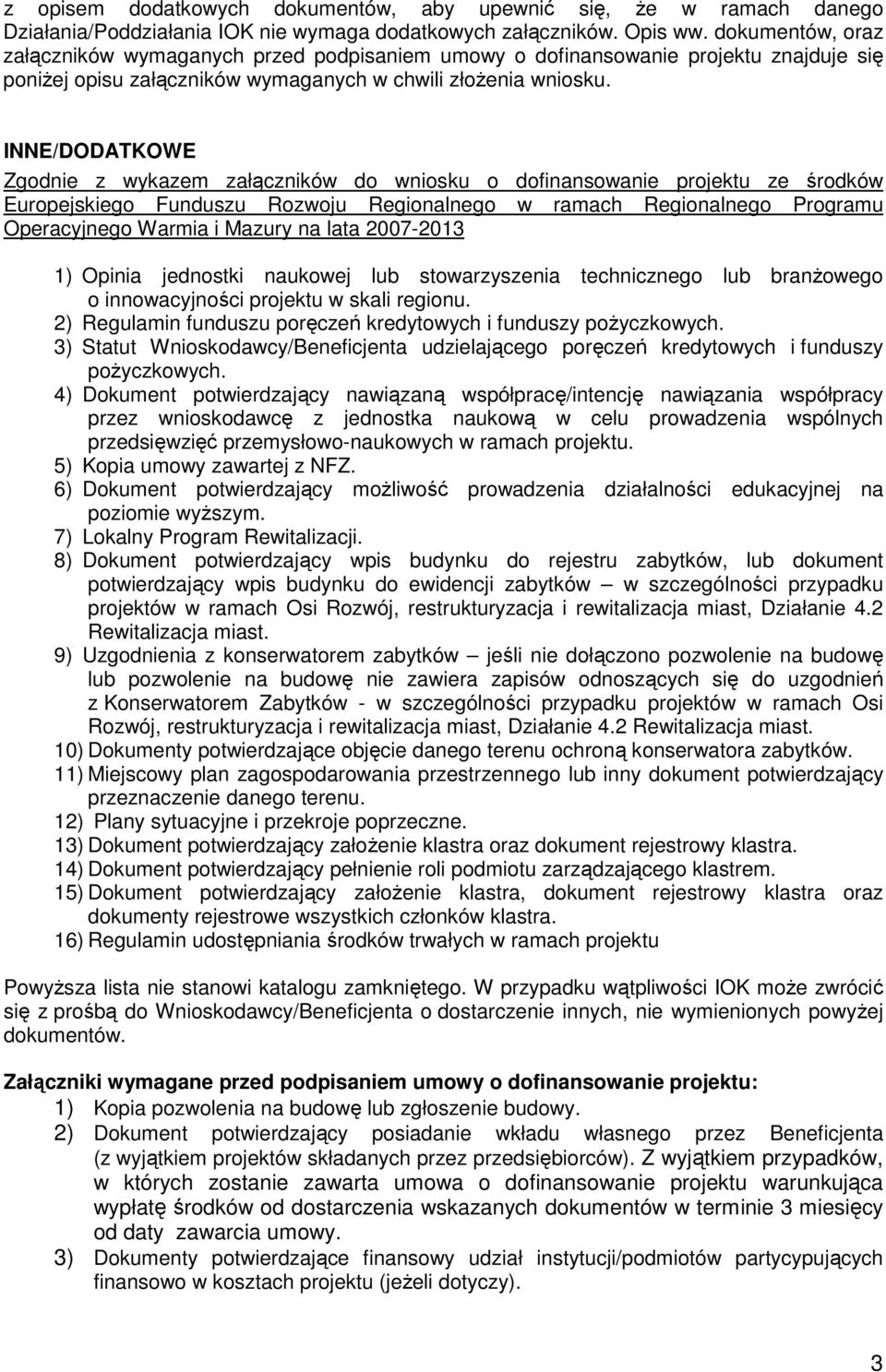 INNE/DODATKOWE Zgodnie z wykazem załączników do wniosku o dofinansowanie projektu ze środków Europejskiego Funduszu Rozwoju Regionalnego w ramach Regionalnego Programu Operacyjnego Warmia i Mazury na