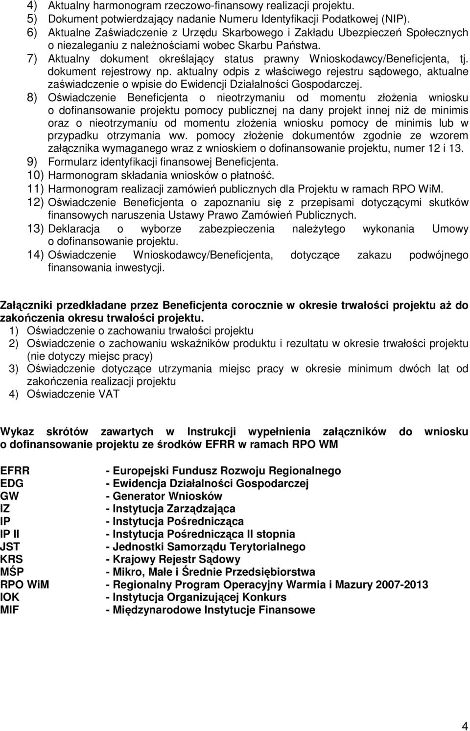 7) Aktualny dokument określający status prawny Wnioskodawcy/Beneficjenta, tj. dokument rejestrowy np.