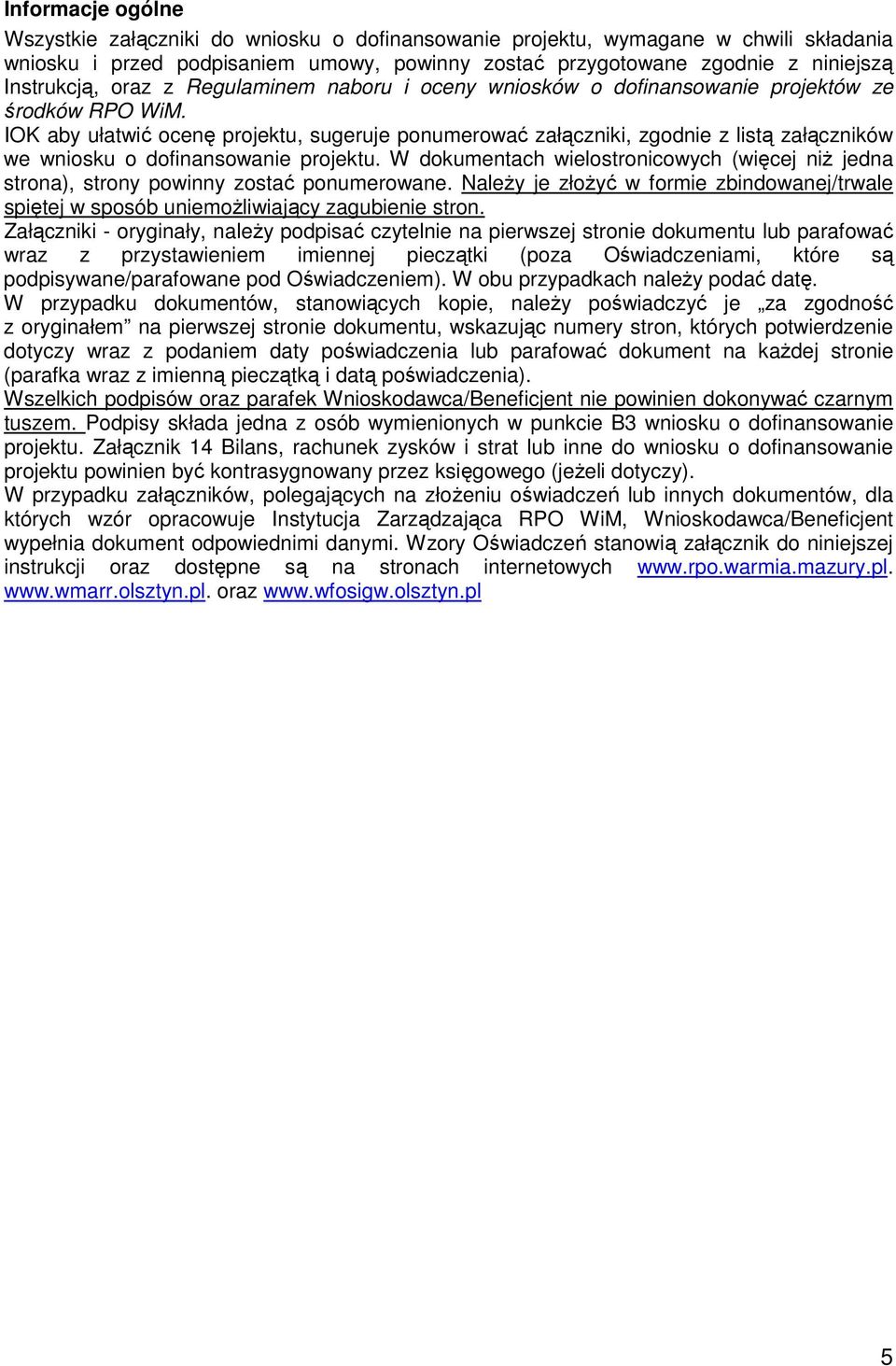 IOK aby ułatwić ocenę projektu, sugeruje ponumerować załączniki, zgodnie z listą załączników we wniosku o dofinansowanie projektu.