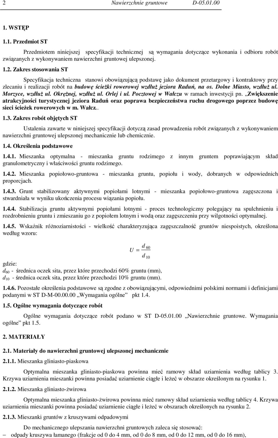 Zakres stosowania ST Specyfikacja techniczna stanowi obowiązującą podstawę jako dokument przetargowy i kontraktowy przy zlecaniu i realizacji robót na budowę ścieŝki rowerowej wzdłuŝ jeziora Raduń,
