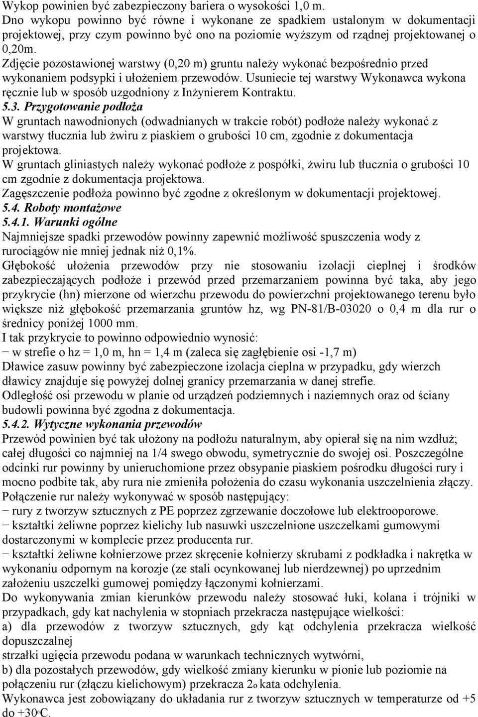 Zdjęcie pozostawionej warstwy (0,20 m) gruntu należy wykonać bezpośrednio przed wykonaniem podsypki i ułożeniem przewodów.