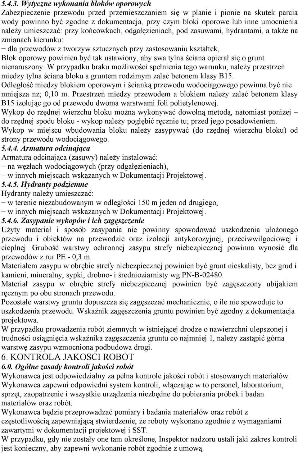 umocnienia należy umieszczać: przy końcówkach, odgałęzieniach, pod zasuwami, hydrantami, a także na zmianach kierunku: dla przewodów z tworzyw sztucznych przy zastosowaniu kształtek, Blok oporowy
