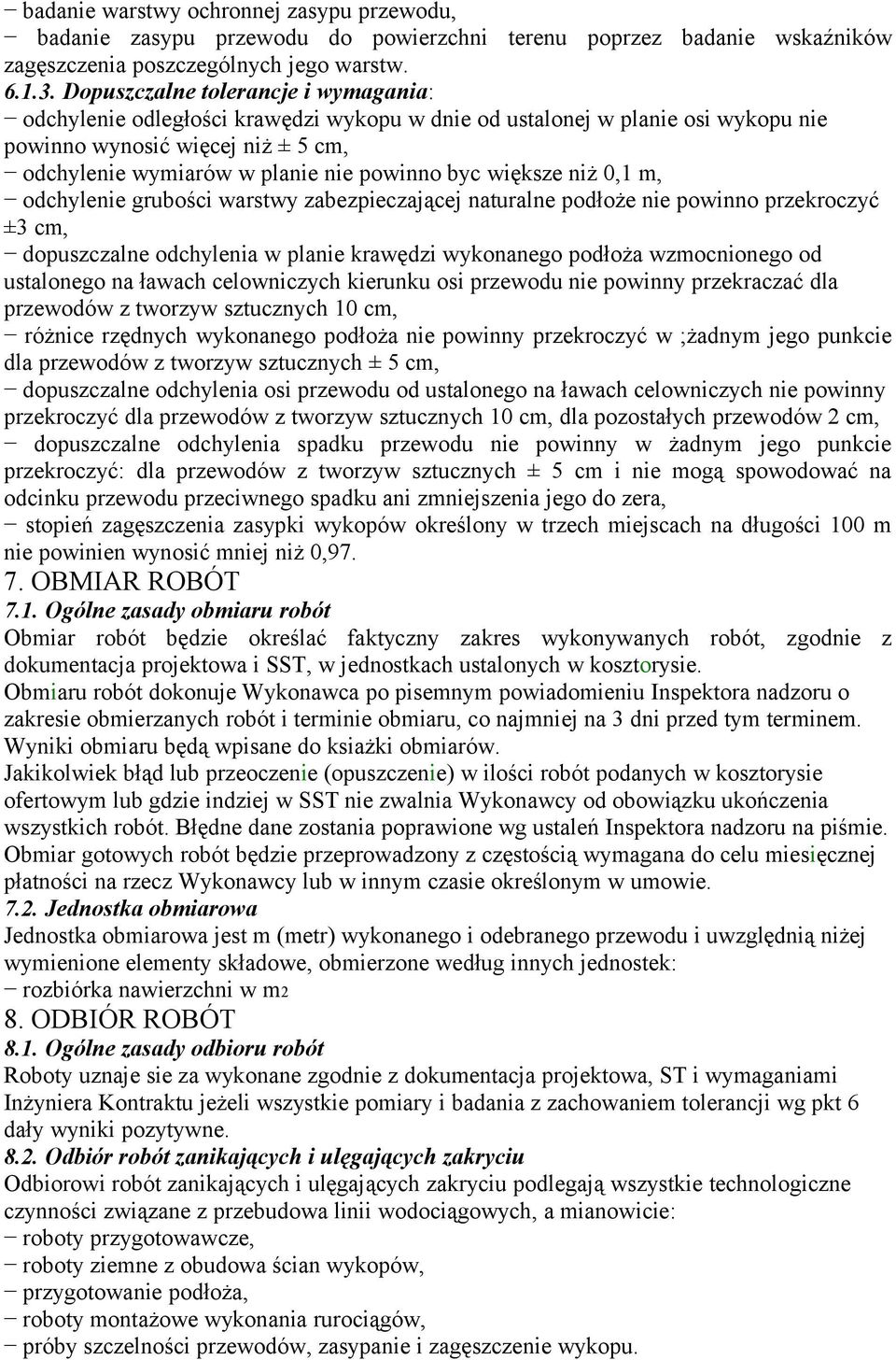 większe niż 0,1 m, odchylenie grubości warstwy zabezpieczającej naturalne podłoże nie powinno przekroczyć ±3 cm, dopuszczalne odchylenia w planie krawędzi wykonanego podłoża wzmocnionego od