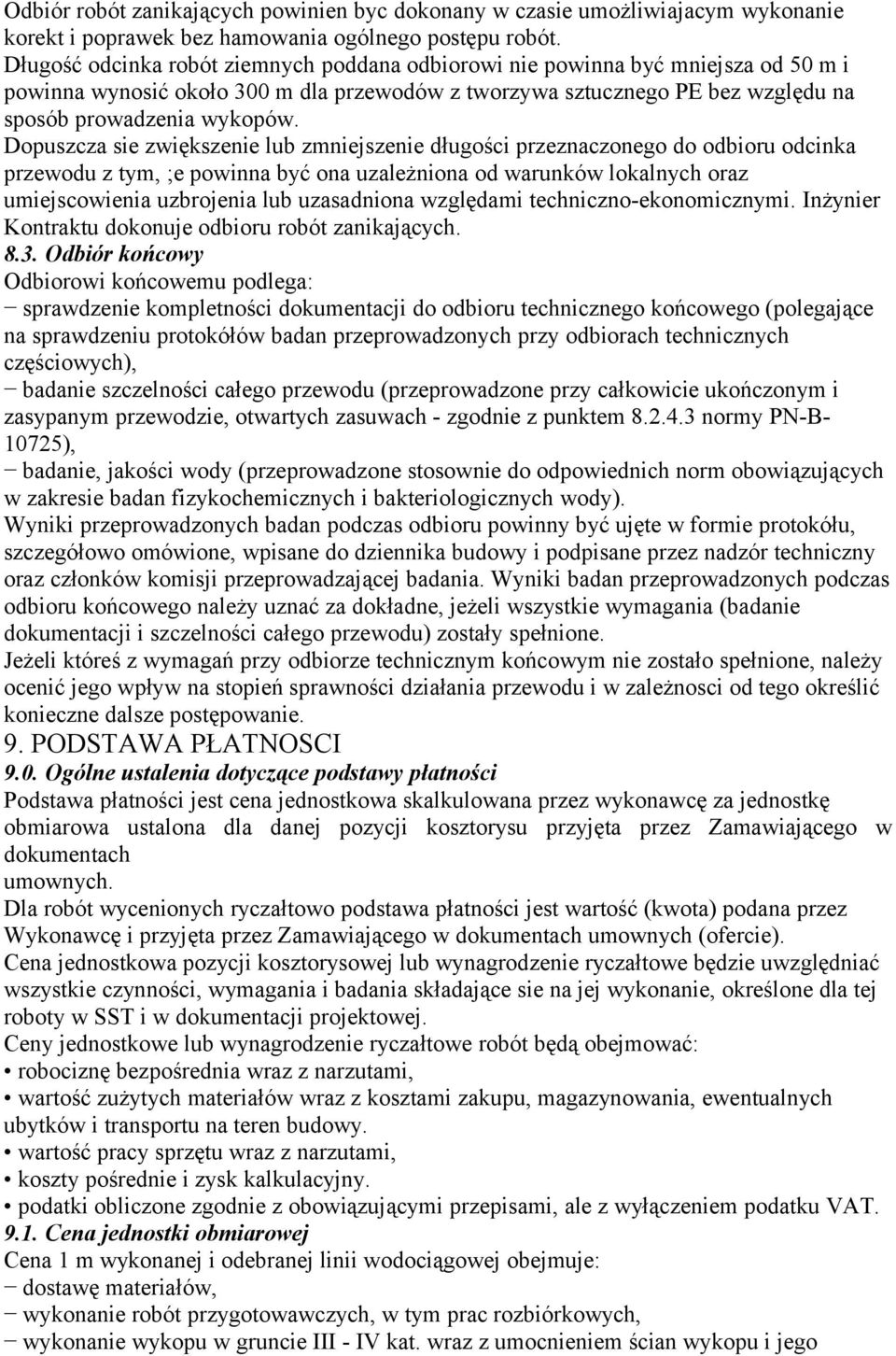 Dopuszcza sie zwiększenie lub zmniejszenie długości przeznaczonego do odbioru odcinka przewodu z tym, ;e powinna być ona uzależniona od warunków lokalnych oraz umiejscowienia uzbrojenia lub