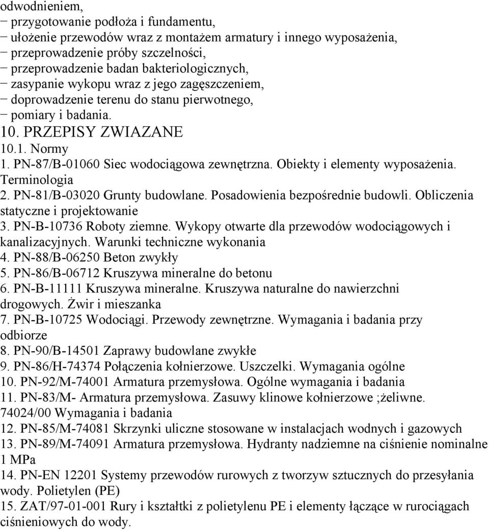 Obiekty i elementy wyposażenia. Terminologia 2. PN-81/B-03020 Grunty budowlane. Posadowienia bezpośrednie budowli. Obliczenia statyczne i projektowanie 3. PN-B-10736 Roboty ziemne.
